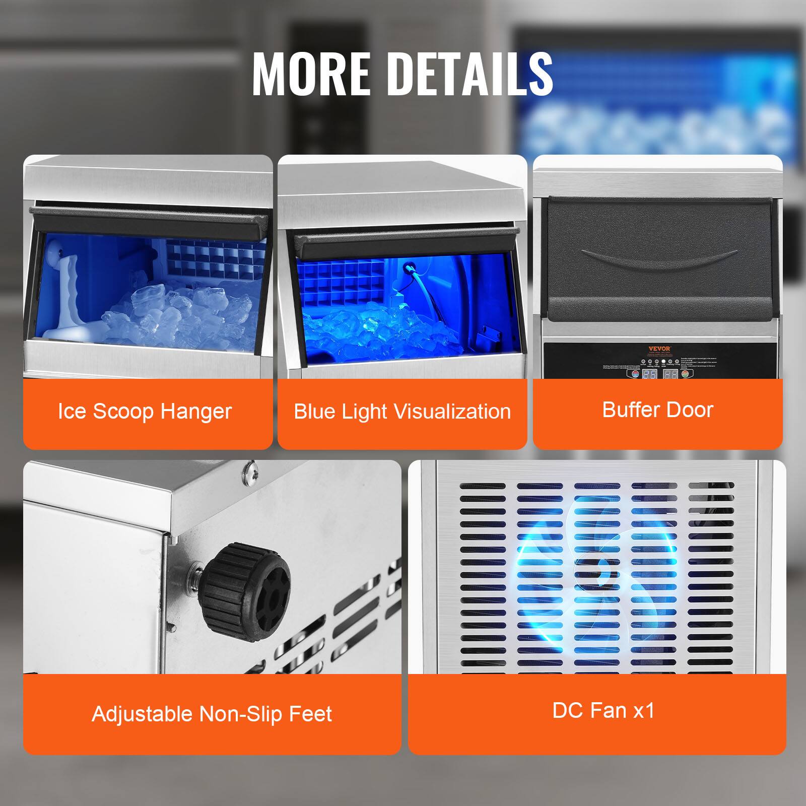 MORE DETAILS

- Ice Scoop Hanger
- Blue Light Visualization
- Buffer Door
- Adjustable Non-Slip Feet
- DC Fan x1