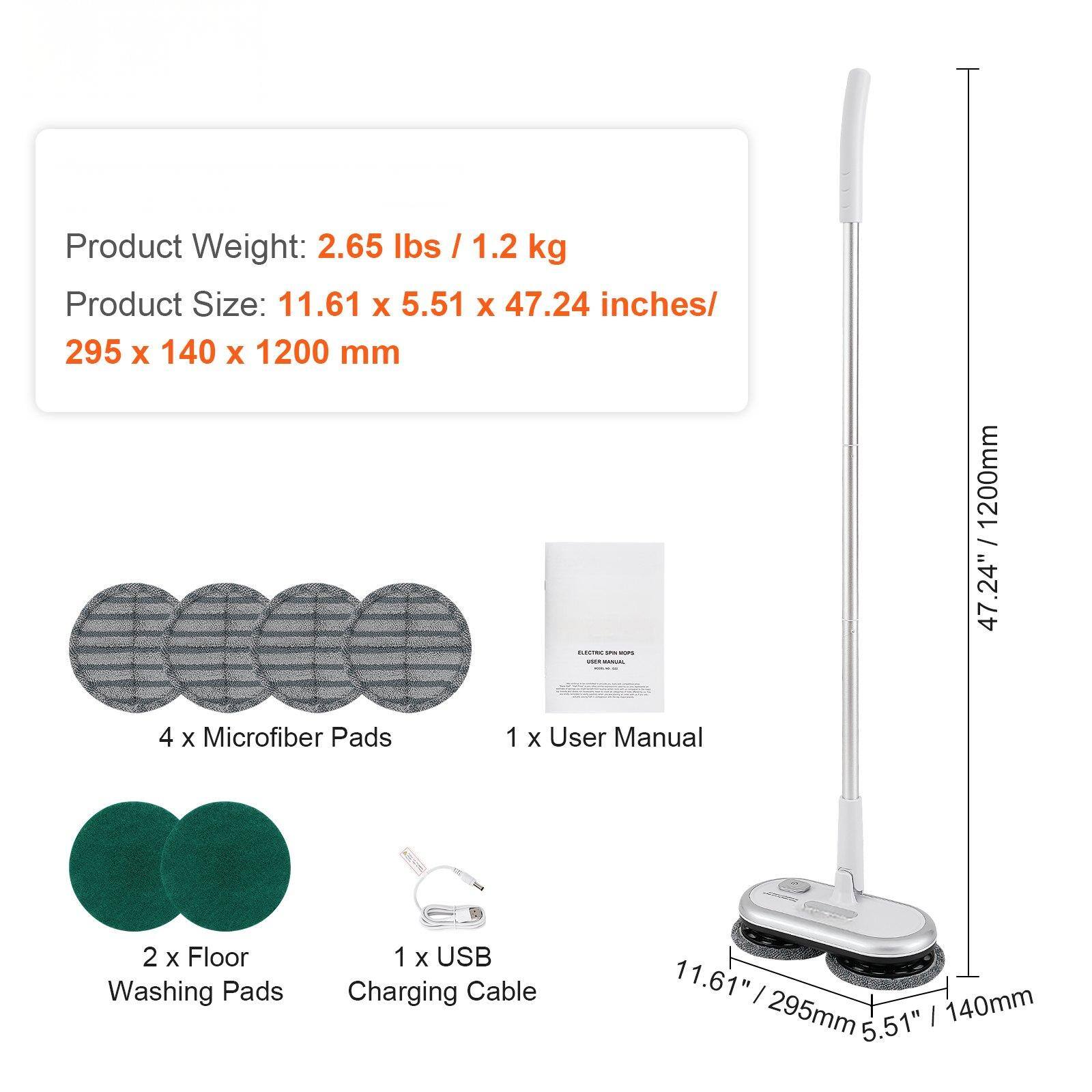 Product Weight: 2.65 lbs / 1.2 kg  
Product Size: 11.61 x 5.51 x 47.24 inches / 295 x 140 x 1200 mm  

- 4 x Microfiber Pads  
- 1 x User Manual  
- 2 x Floor Washing Pads  
- 1 x USB Charging Cable  

Dimensions:  
- 11.61" / 295mm  
- 5.51" / 140mm  
- 47.24" / 1200mm