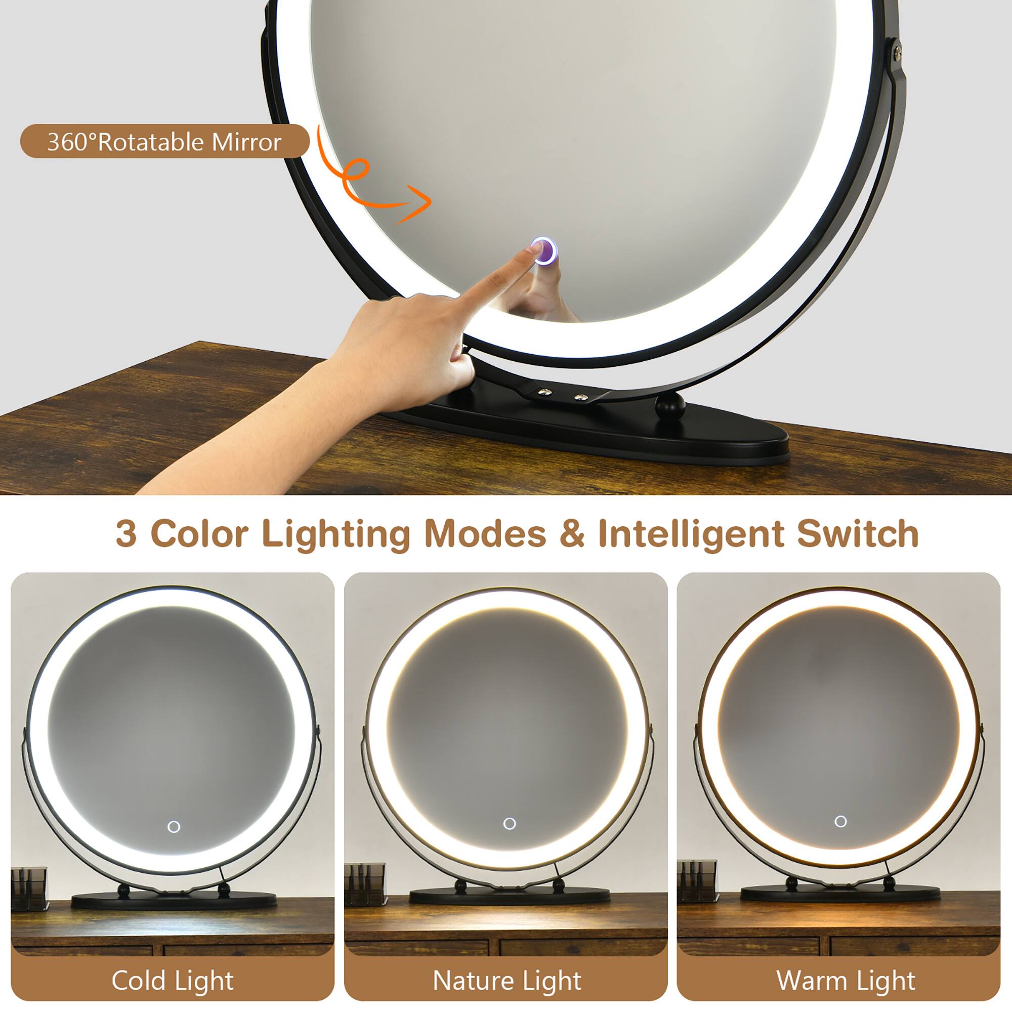 360° Rotatable Mirror

3 Color Lighting Modes & Intelligent Switch

Cold Light

Nature Light

Warm Light