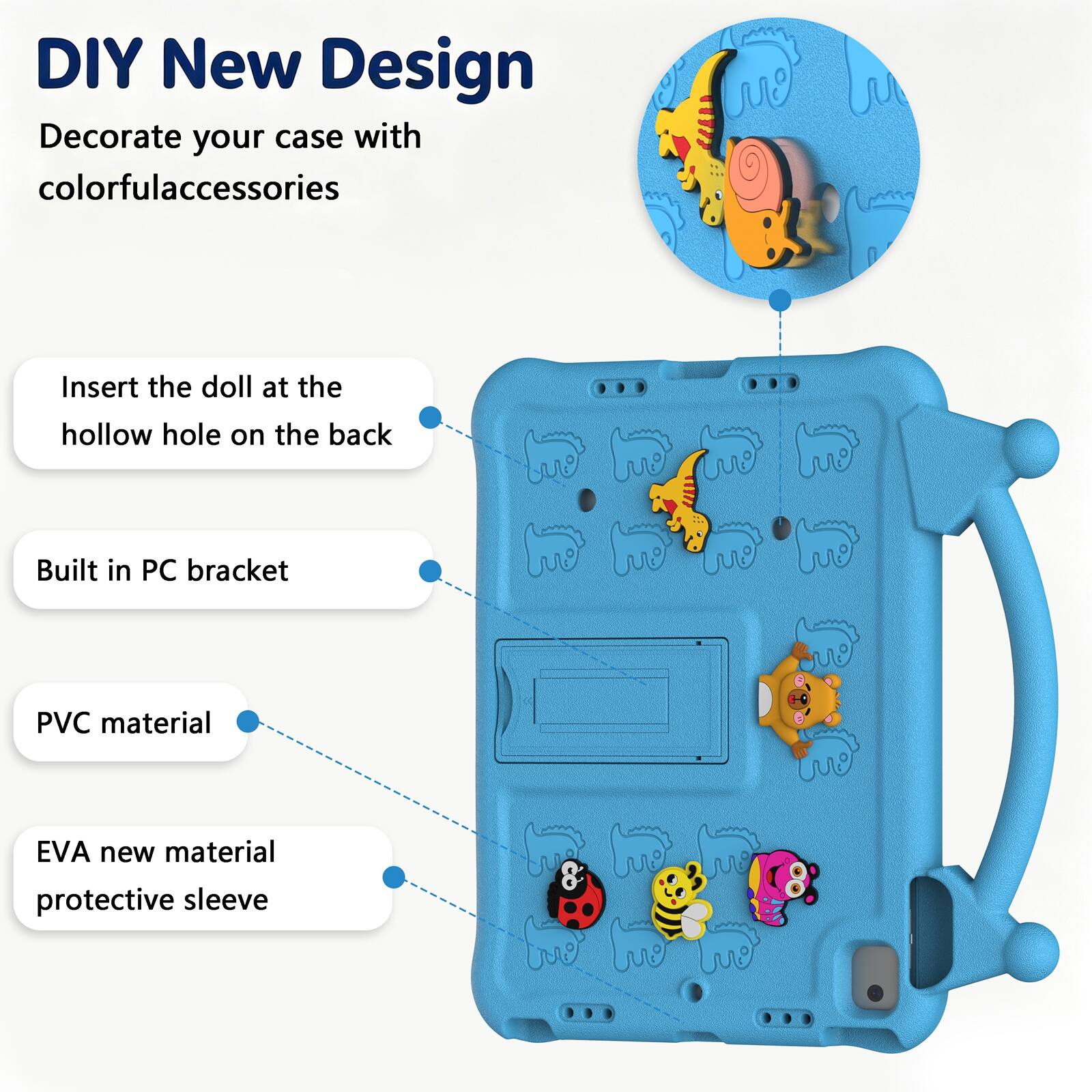 DIY New Design  
Decorate your case with colorful accessories  

Insert the doll at the hollow hole on the back  

Built in PC bracket  

PVC material  

EVA new material protective sleeve