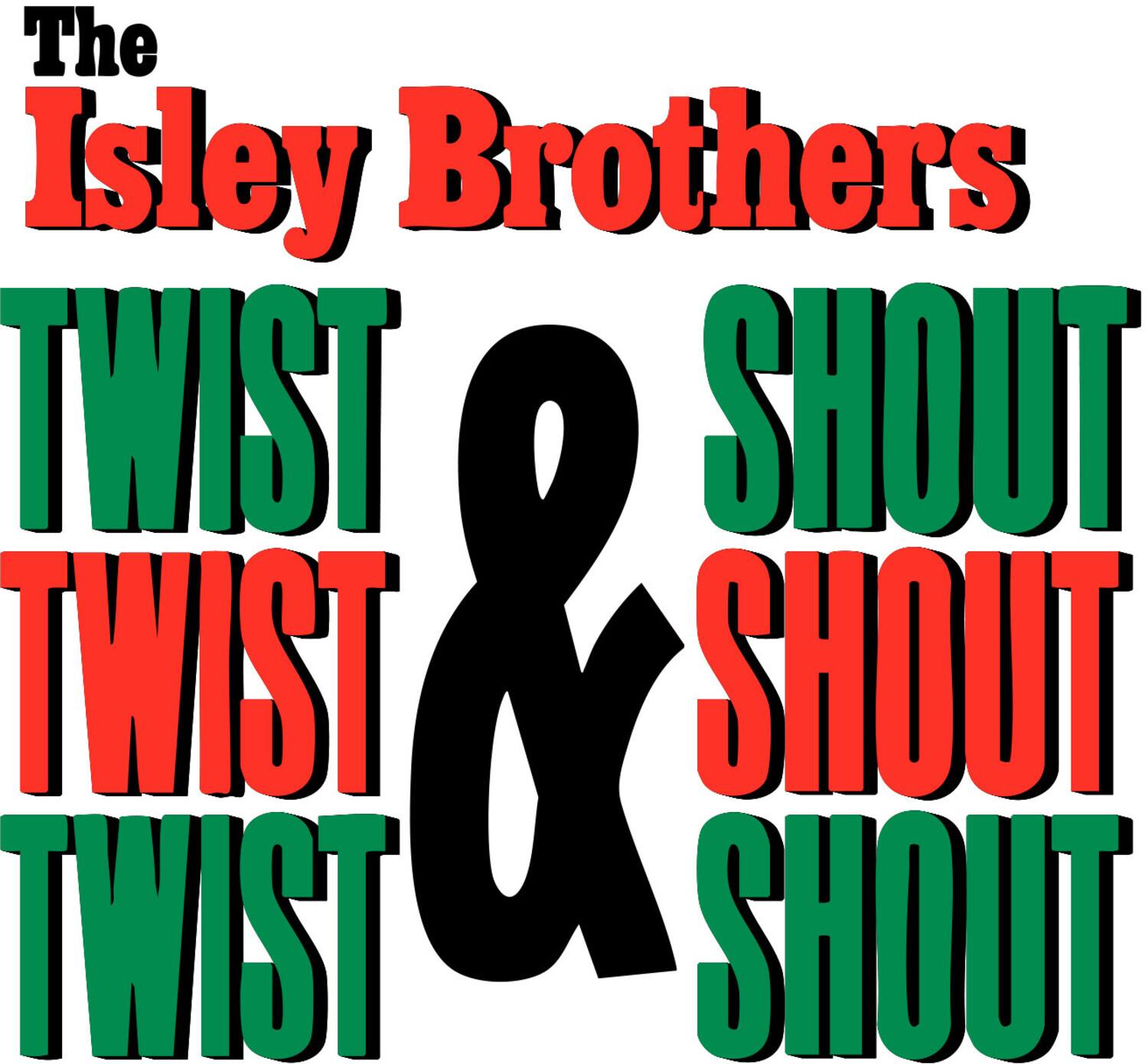 The Isley Brothers  
TWIST TWIST TWIST & SHOUT SHOUT SHOUT