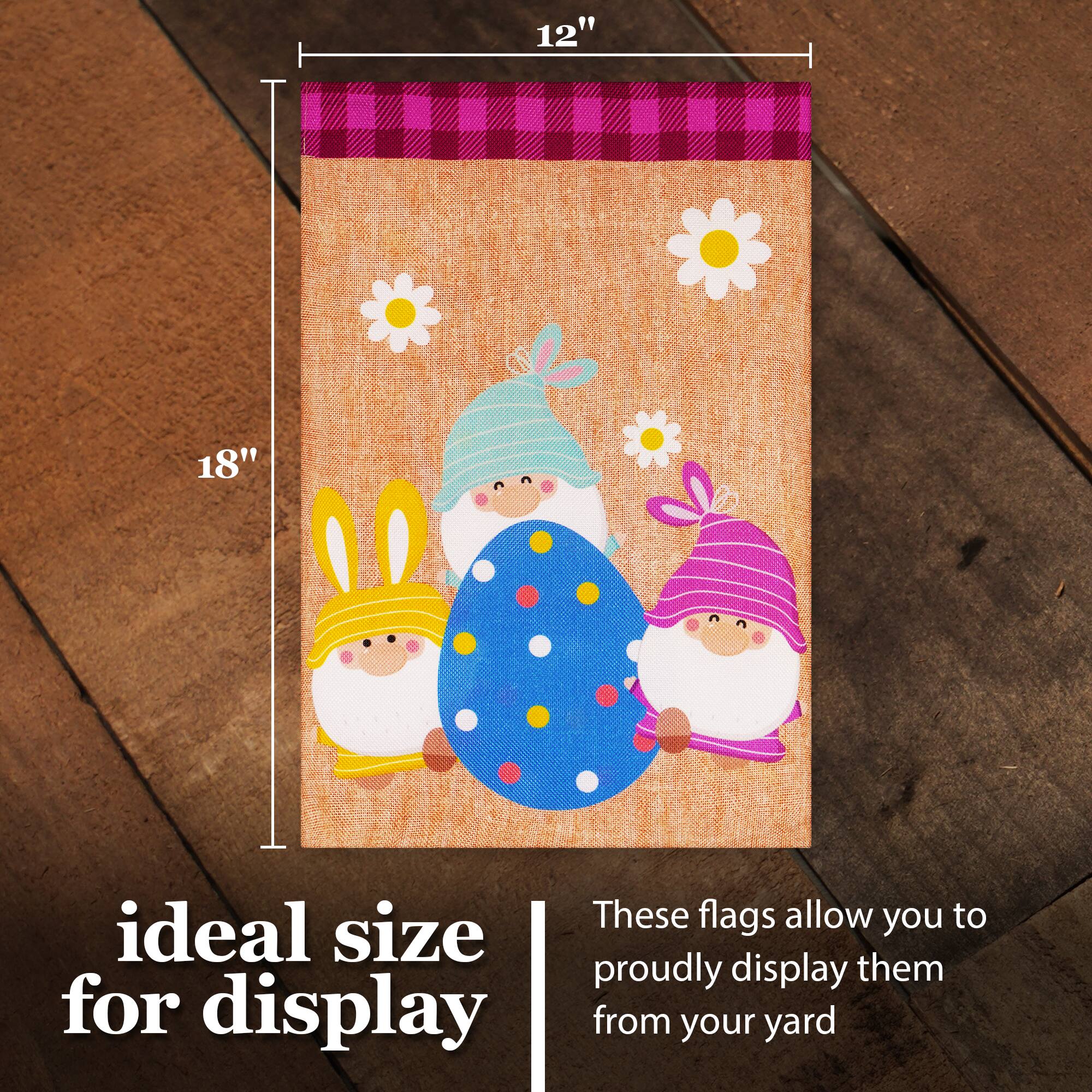 12" 18" These flags allow you to proudly display them from your yard

ideal size for display
