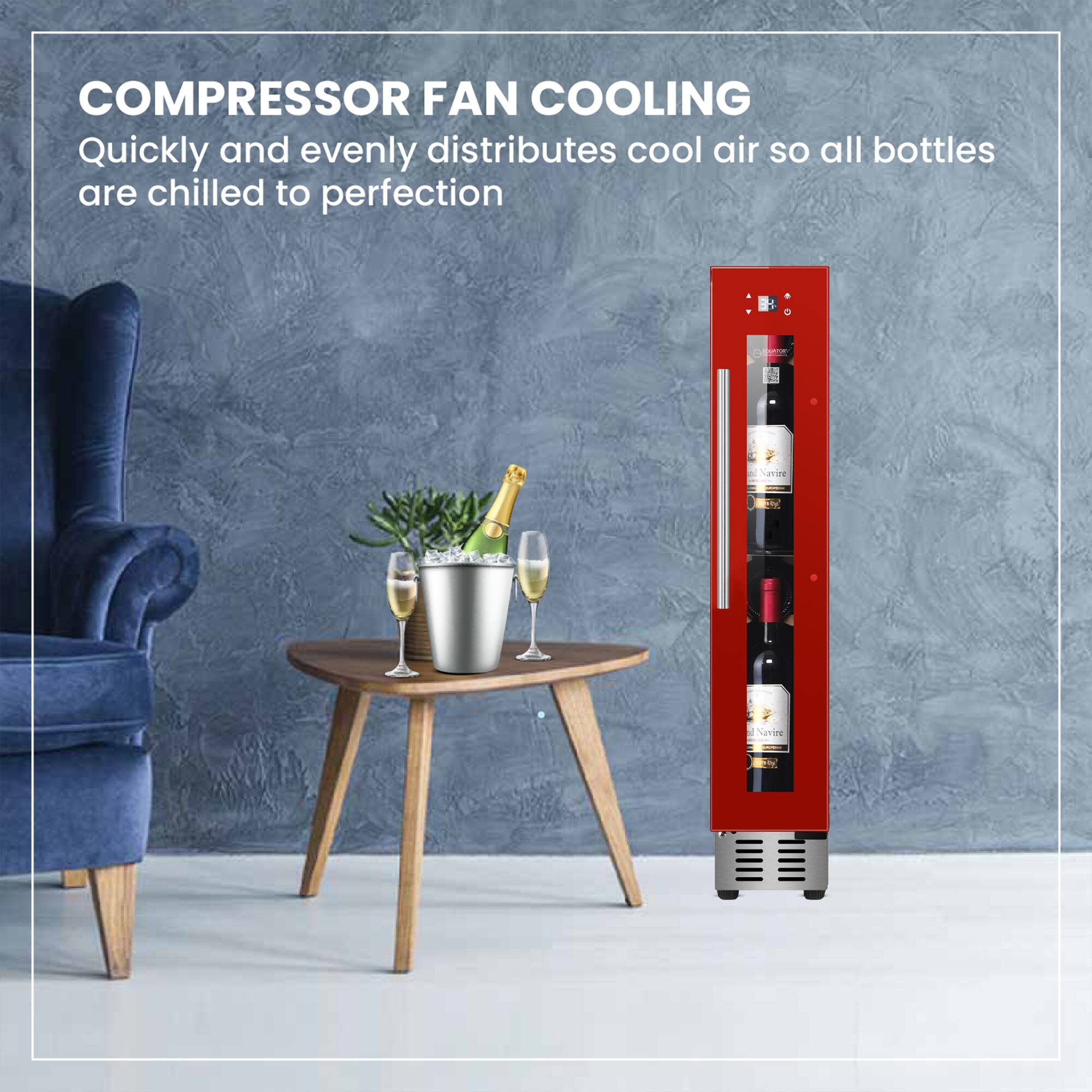 COMPRESSOR FAN COOLING  
Quickly and evenly distributes cool air so all bottles are chilled to perfection
