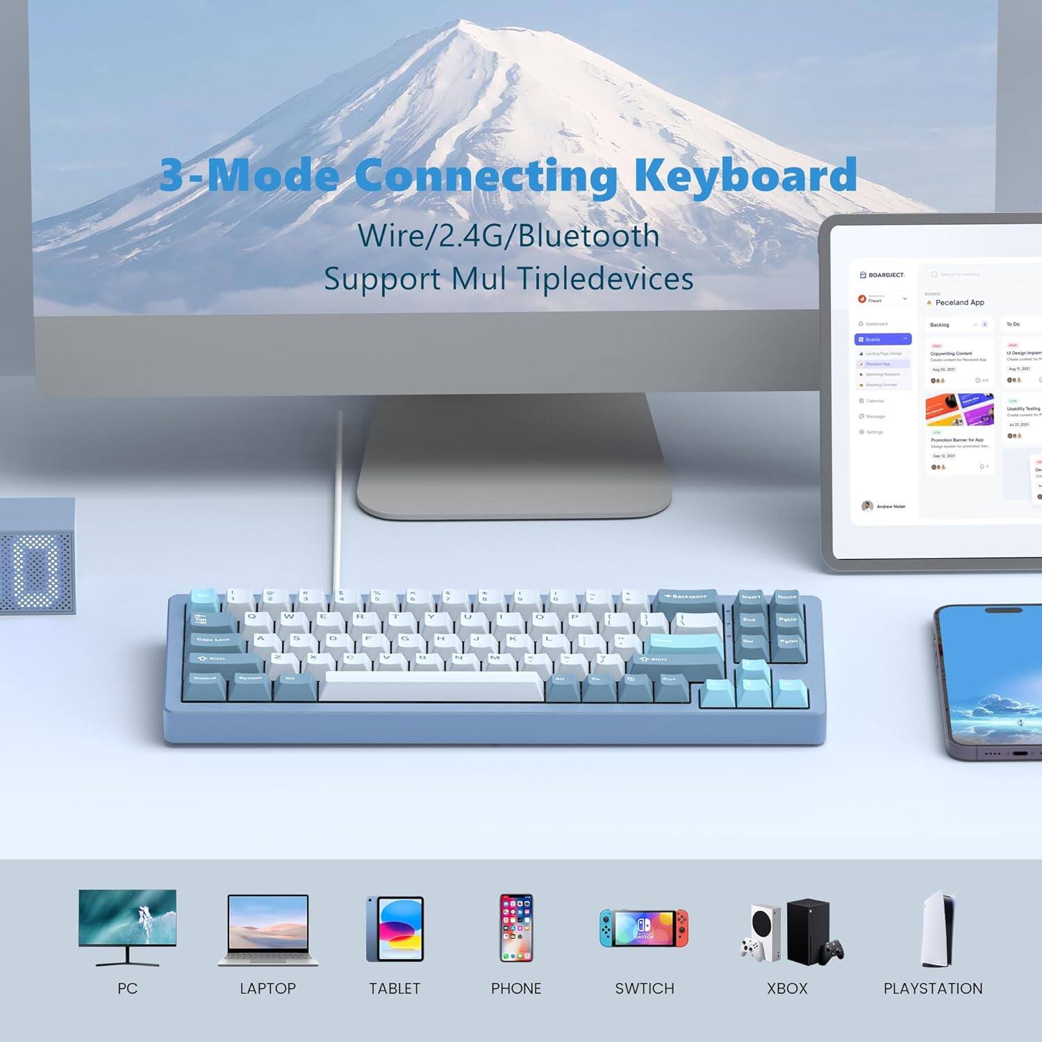 3-Mode Connecting Keyboard  
Wire/2.4G/Bluetooth  
Support Multiple Devices  

PC LAPTOP TABLET PHONE SWITCH XBOX PLAYSTATION