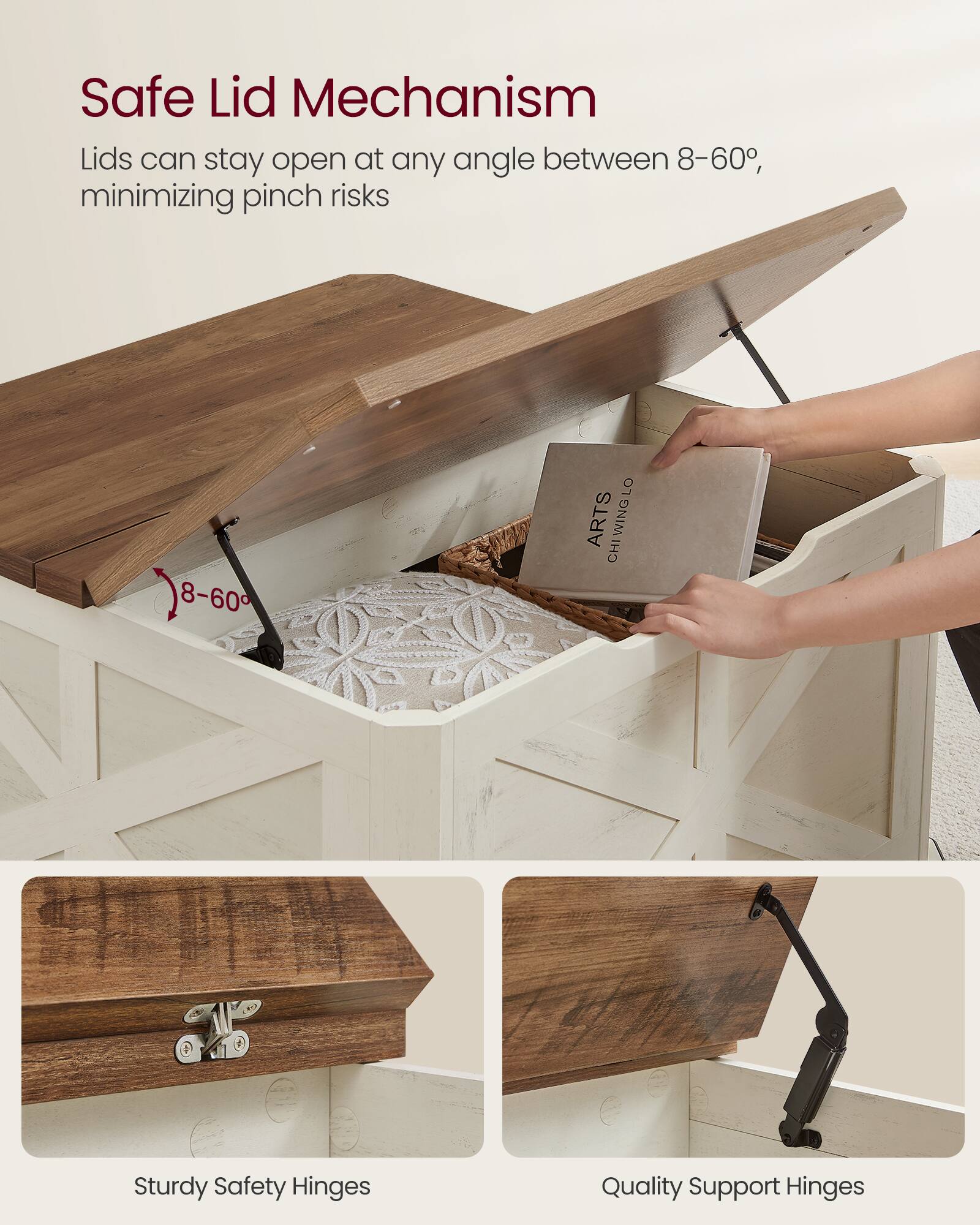 Safe Lid Mechanism  
Lids can stay open at any angle between 8-60°, minimizing pinch risks  

Sturdy Safety Hinges  

Quality Support Hinges
