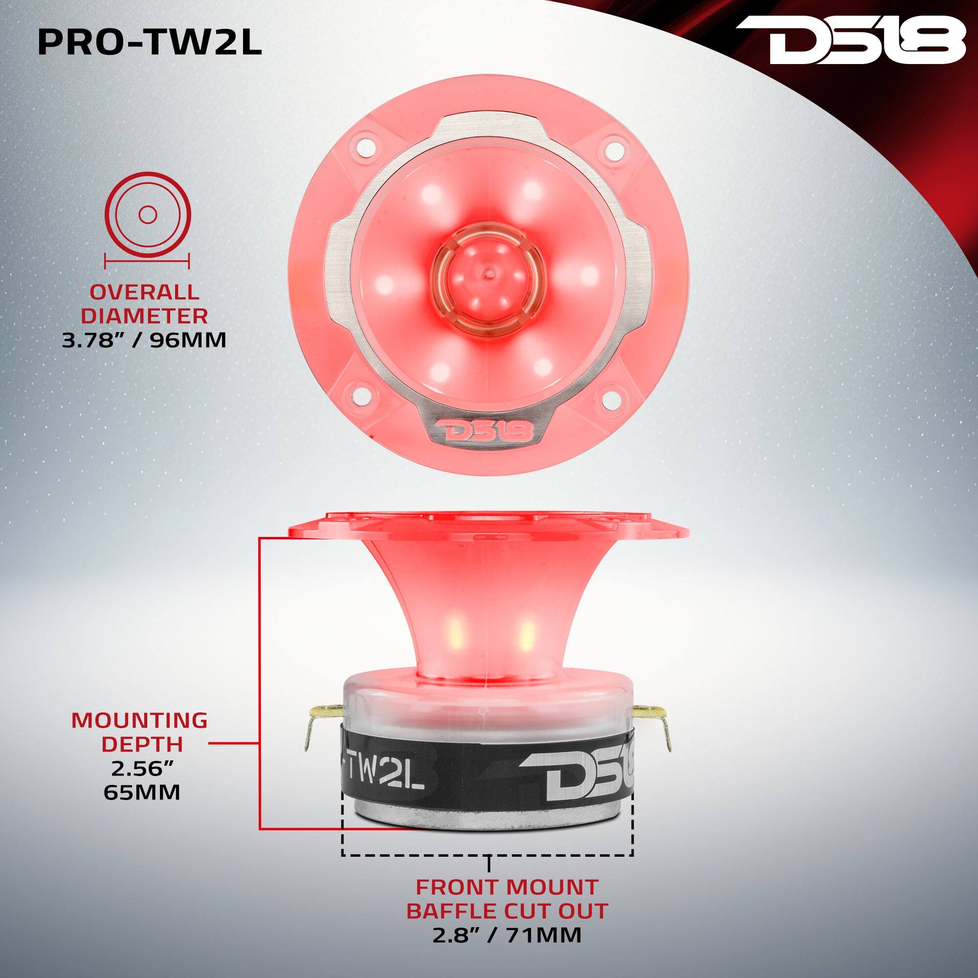 PRO-TW2L  
D518  
OVERALL DIAMETER 3.78" / 96MM  
D518  
MOUNTING DEPTH 2.56" / 65MM  
TW2L  
FRONT MOUNT BAFFLE CUT OUT 2.8" / 71MM