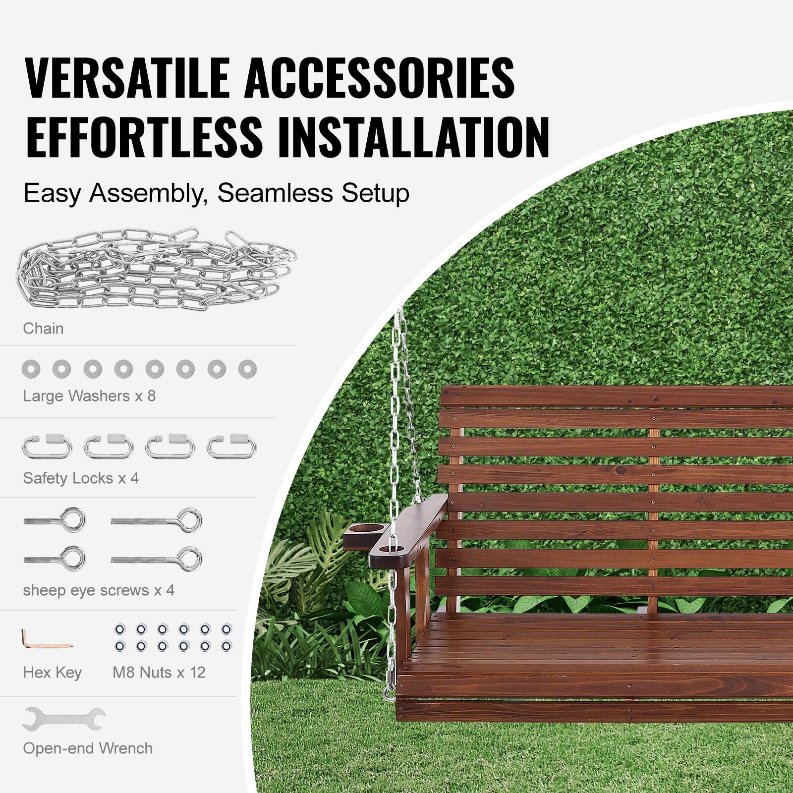 VERSATILE ACCESSORIES
EFFORTLESS INSTALLATION

Easy Assembly, Seamless Setup

- Chain
- Large Washers x 8
- Safety Locks x 4
- Sheep Eye Screws x 4
- Hex Key M8 Nuts x 12
- Open-end Wrench