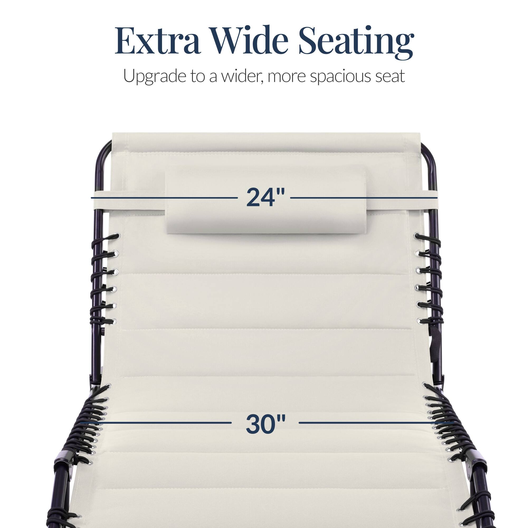 Extra Wide Seating  
Upgrade to a wider, more spacious seat  
24"  
30"