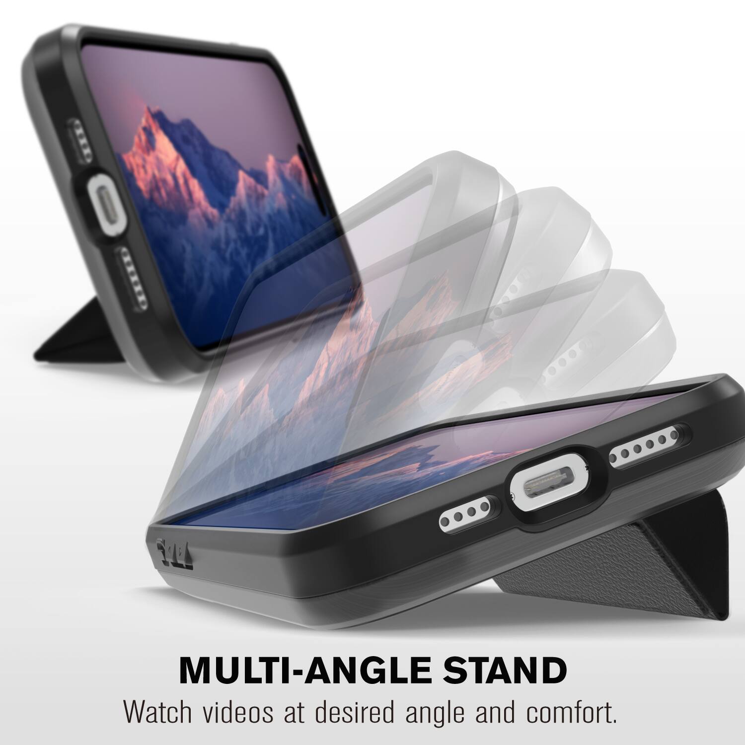 MULTI-ANGLE STAND
Watch videos at desired angle and comfort.