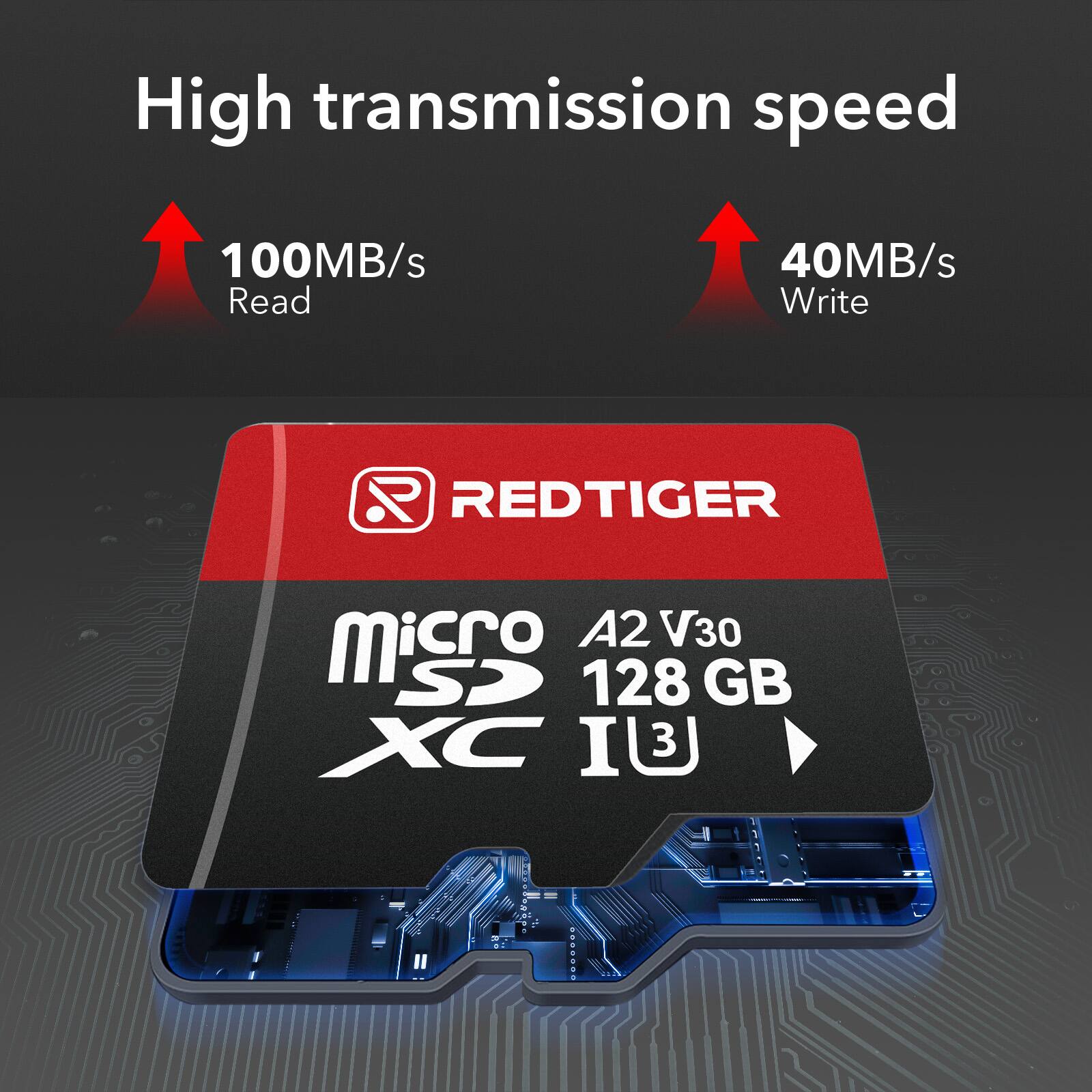 High transmission speed  
100MB/s Read  
40MB/s Write  
REDTIGER A2 V30  
micro SD XC  
128 GB