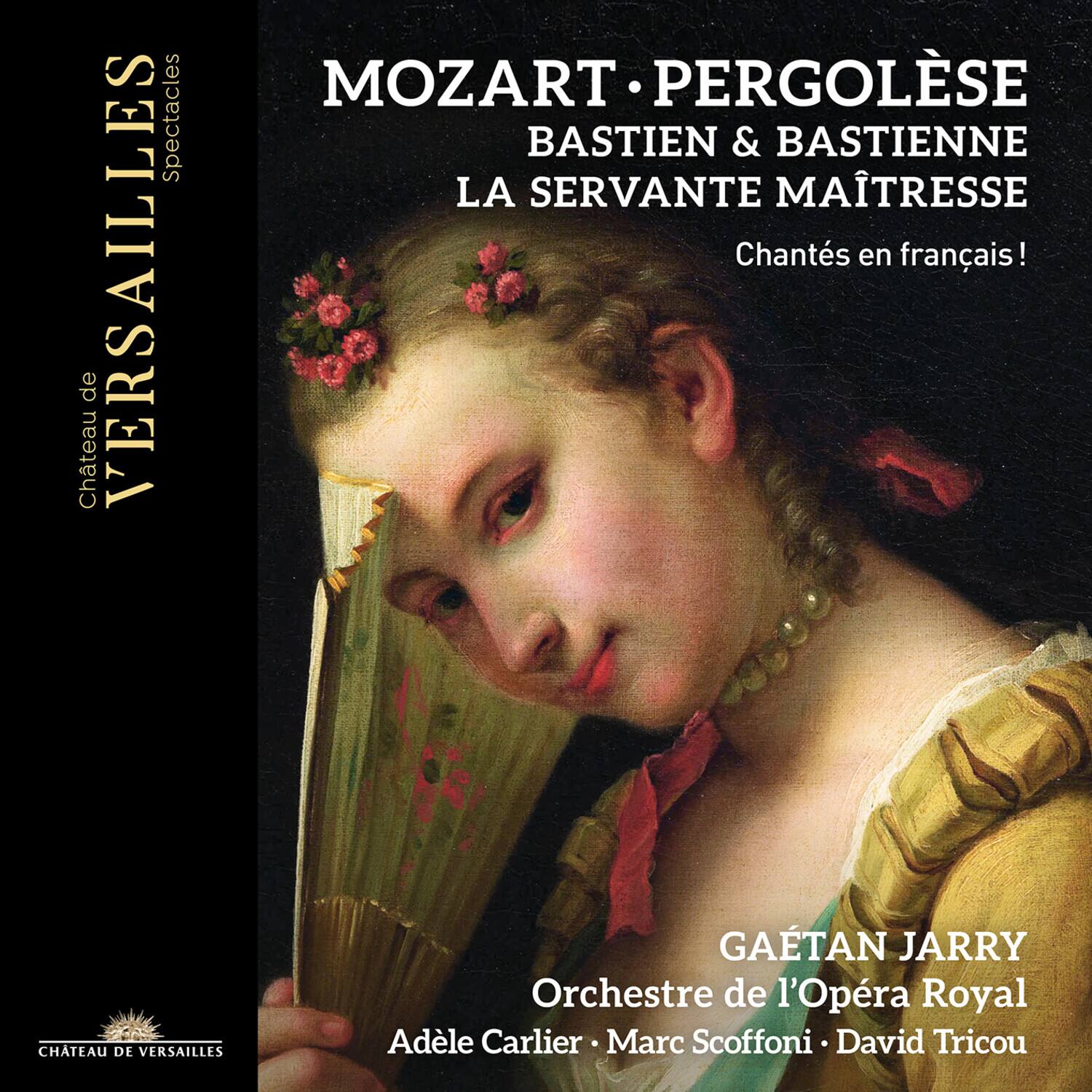 Château de VERSAILLES  
Spectacles

MOZART • PERGOLÈSE  
BASTIEN & BASTIENNE  
LA SERVANTE MAÎTRESSE  
Chantés en français !

GAËTAN JARRY  
Orchestre de l'Opéra Royal  
Adèle Carlier • Marc Scoffoni • David Tricou

CHÂTEAU DE VERSAILLES