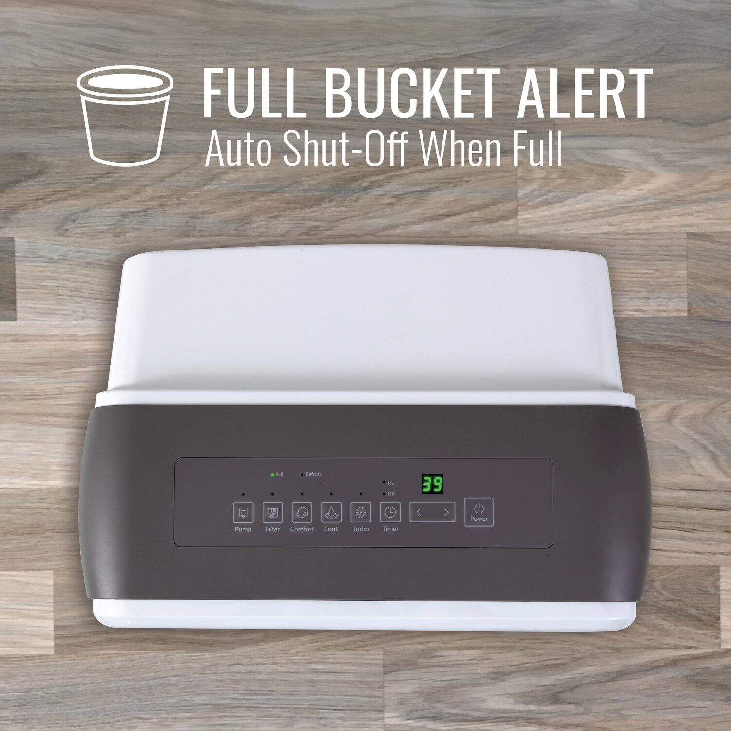 FULL BUCKET ALERT  
Auto Shut-Off When Full