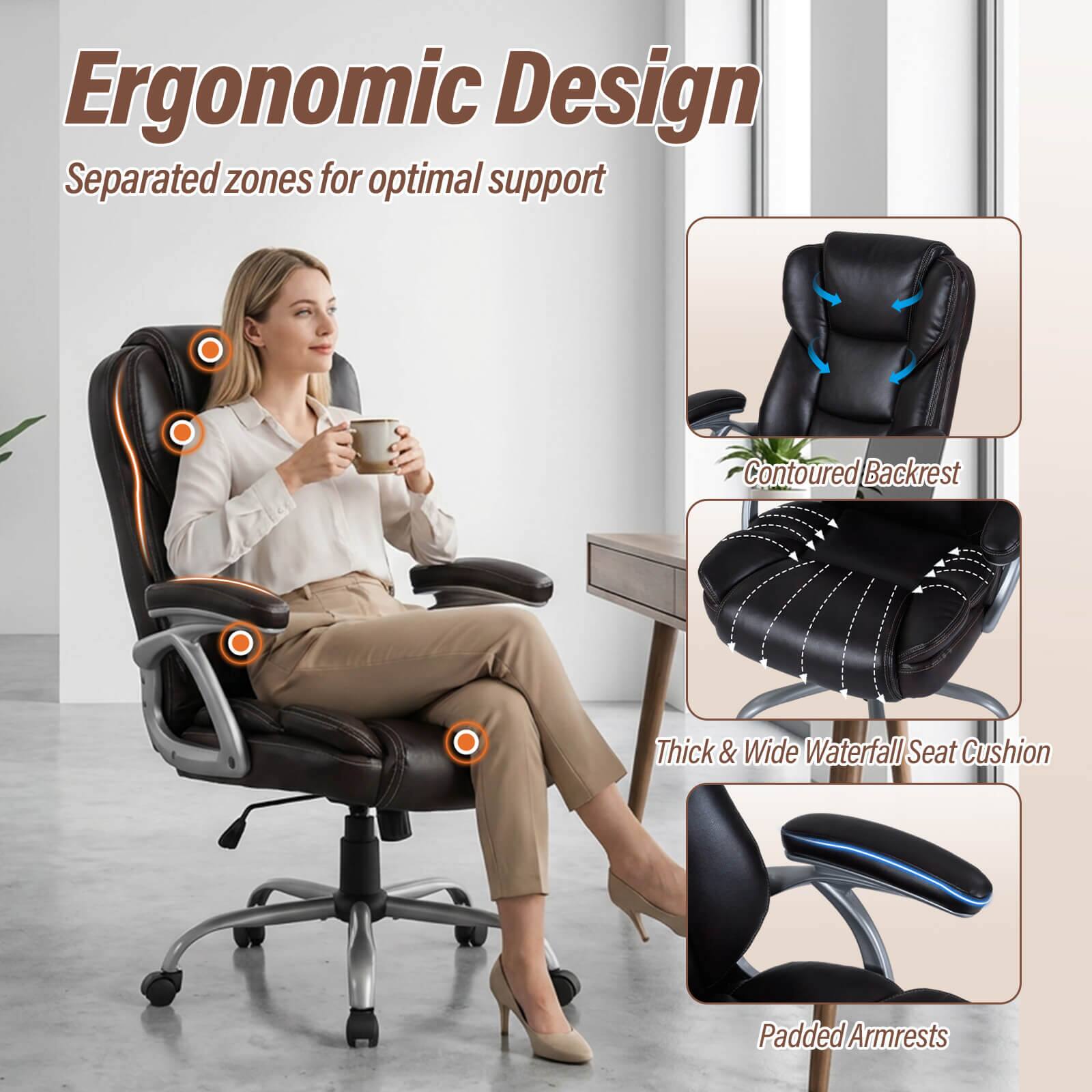 Ergonomic Design  
Separated zones for optimal support  
Contoured Backrest  
Thick & Wide Waterfall Seat Cushion  
Padded Armrests