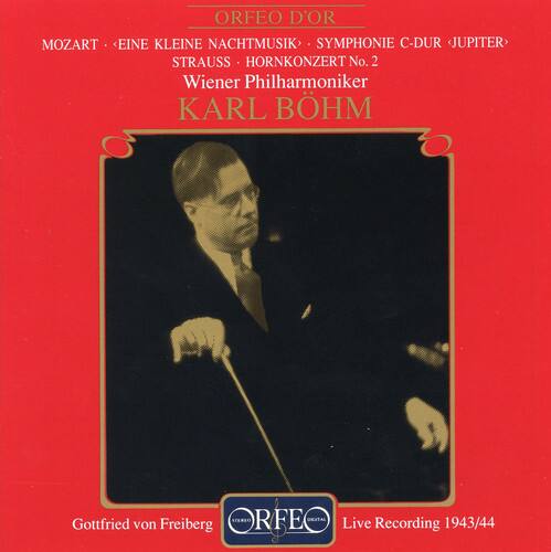 ORFEO D'OR

MOZART - EINE KLEINE NACHTMUSIK - SYMPHONIE C-DUR - JUPITER  
STRAUSS - HORNKONZERT No. 2  
Wiener Philharmoniker  
KARL BOHM  

Gottfried von Freiberg  
Live Recording 1943/44