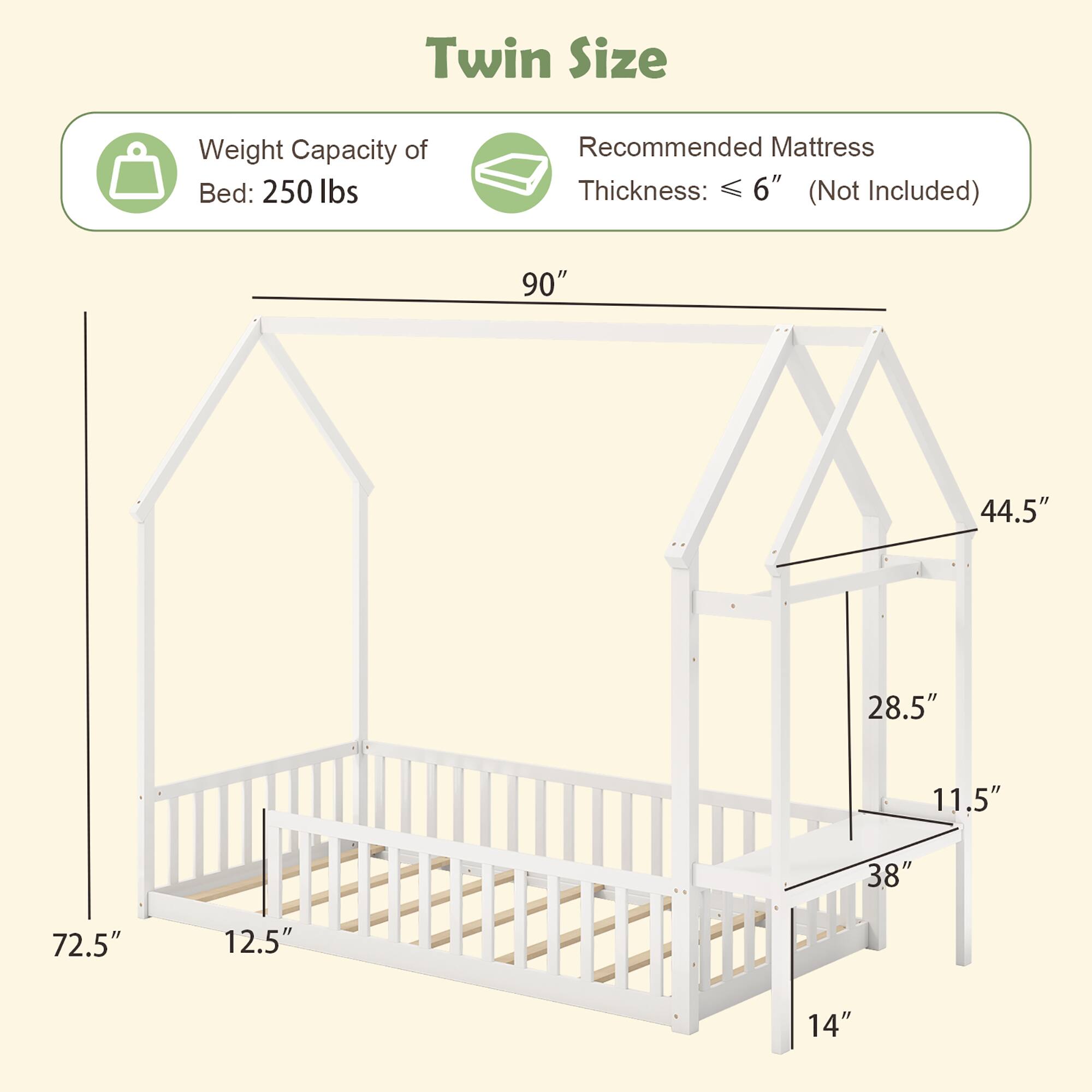 Twin Size
Weight Capacity of Bed: 250 lbs
Recommended Mattress Thickness: ≤ 6" (Not Included)
90"
44.5"
28.5"
11.5"
38"
72.5"
12.5"
14"