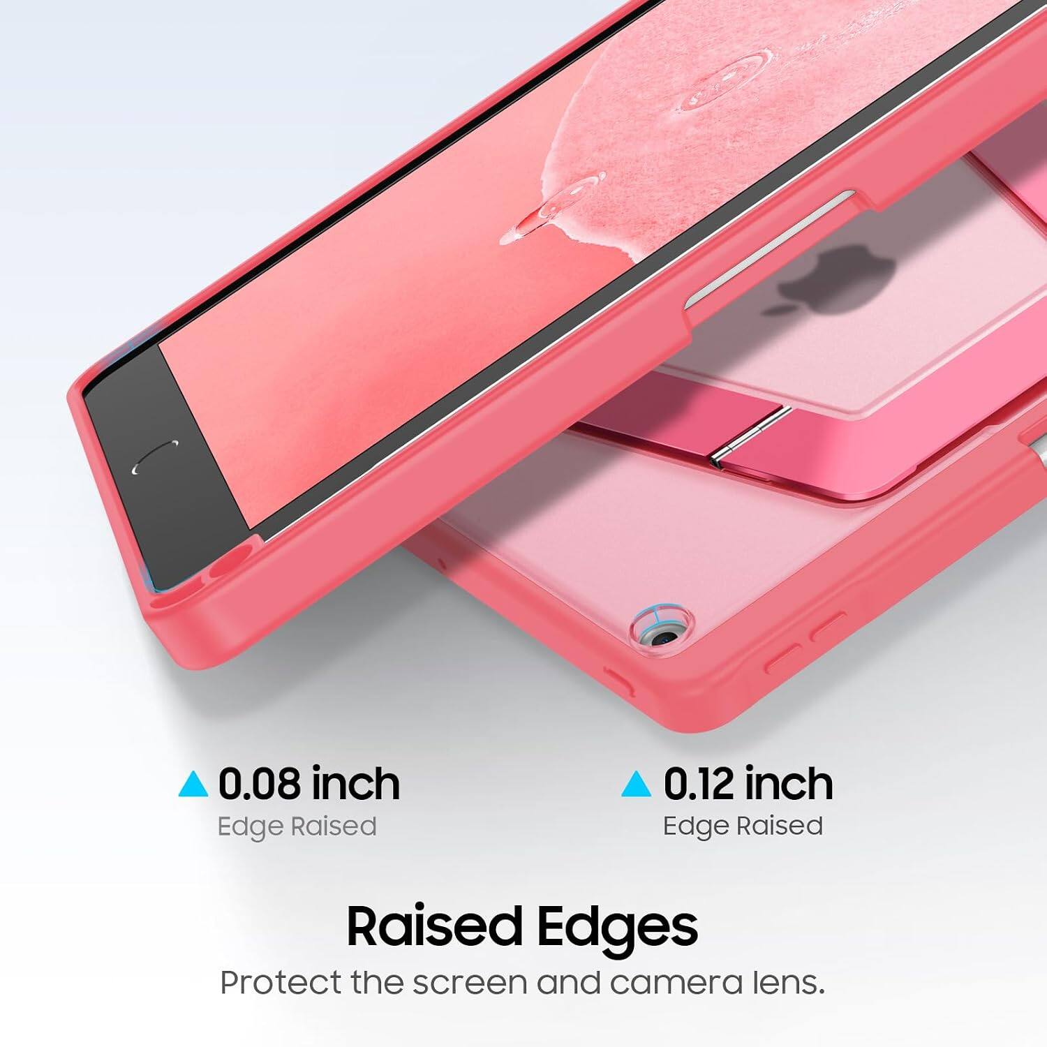 0.08 inch Edge Raised  
0.12 inch Edge Raised  
Raised Edges Protect the screen and camera lens.
