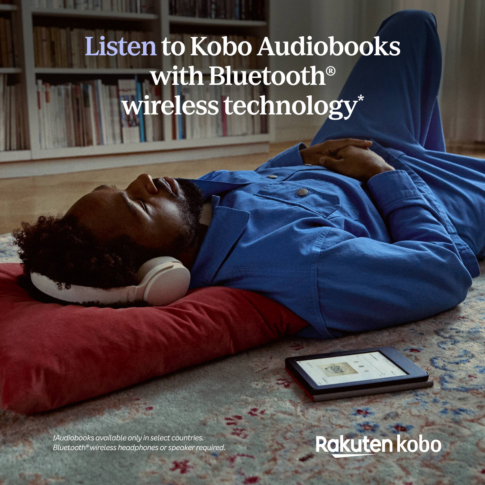 Listen to Kobo Audiobooks with Bluetooth® wireless technology*

Audiobooks available only in select countries. Bluetooth® wireless headphones or speaker required.

Rakuten kobo