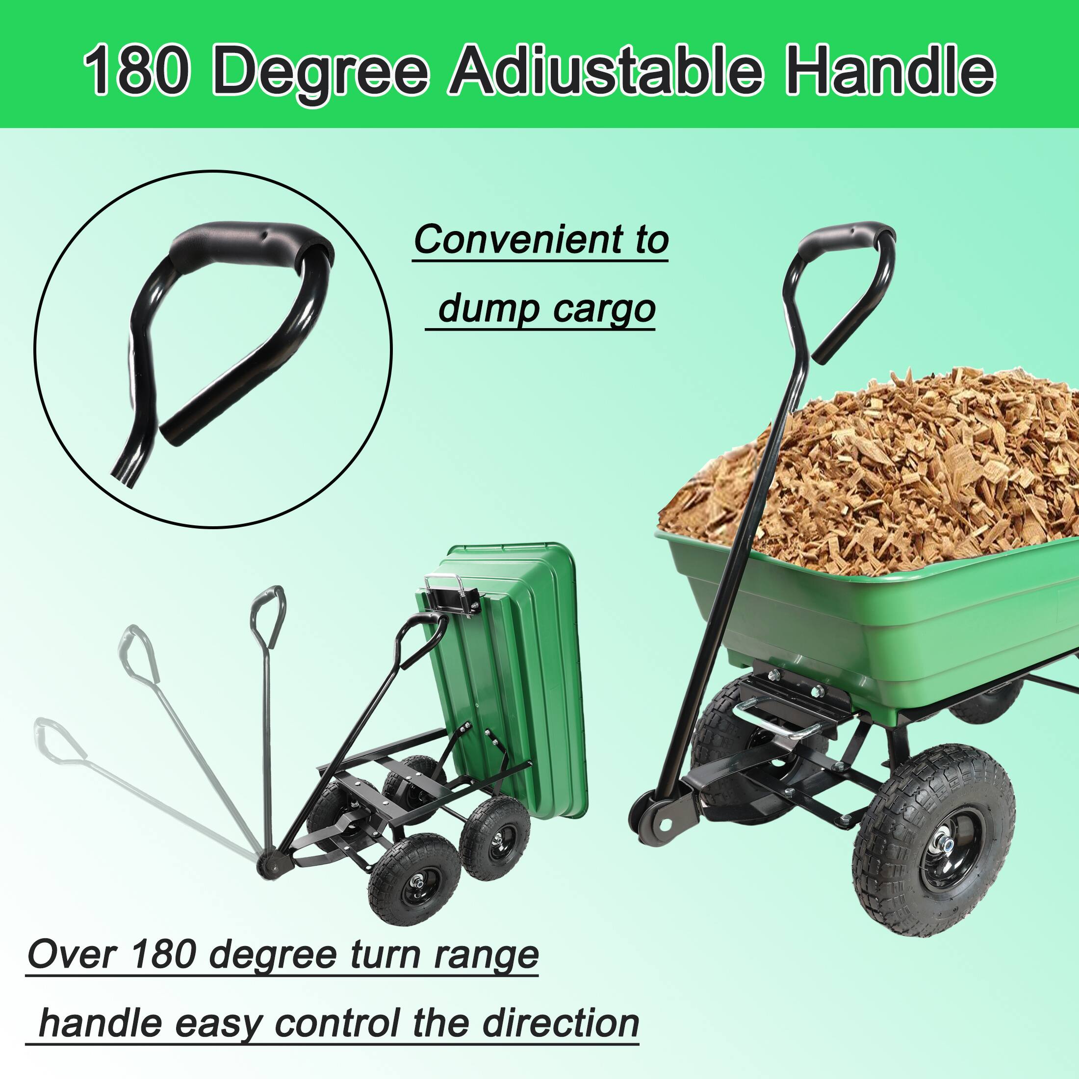180 Degree Adjustable Handle

Convenient to dump cargo

Over 180 degree turn range handle easy control the direction