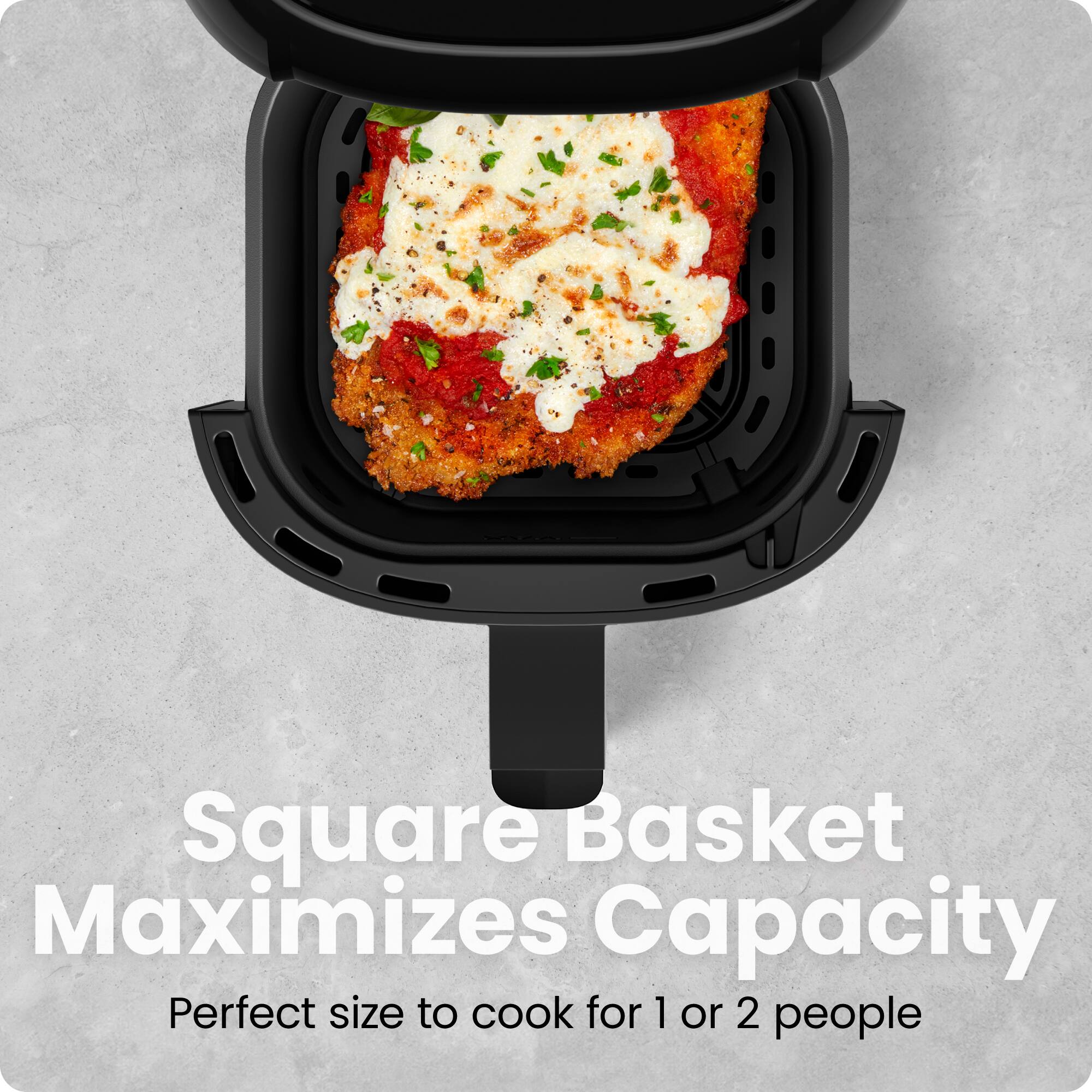 Square Basket Maximizes Capacity  
Perfect size to cook for 1 or 2 people