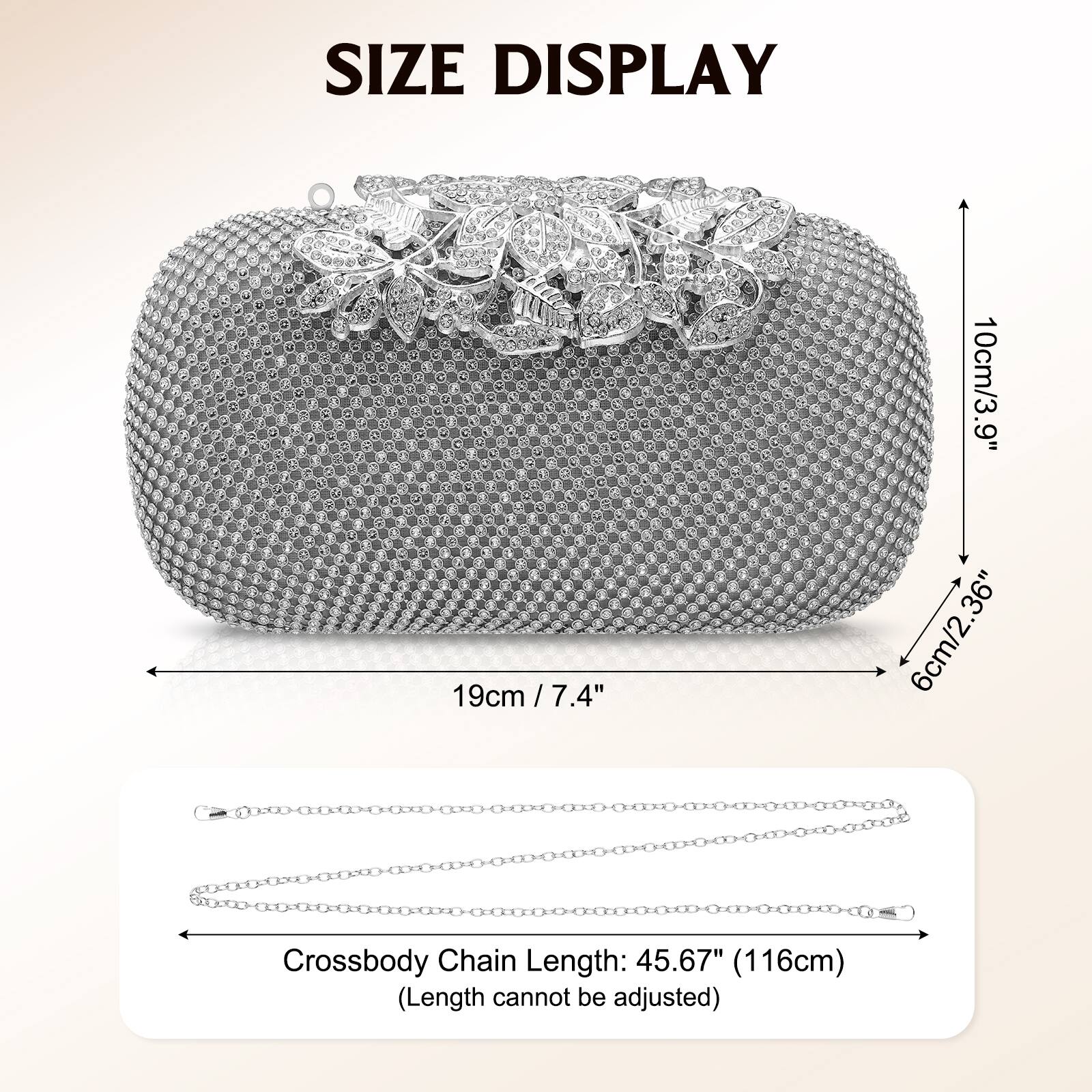 SIZE DISPLAY  
19cm / 7.4"  
10cm / 3.9"  
6cm / 2.36"  
Crossbody Chain Length: 45.67" (116cm) (Length cannot be adjusted)
