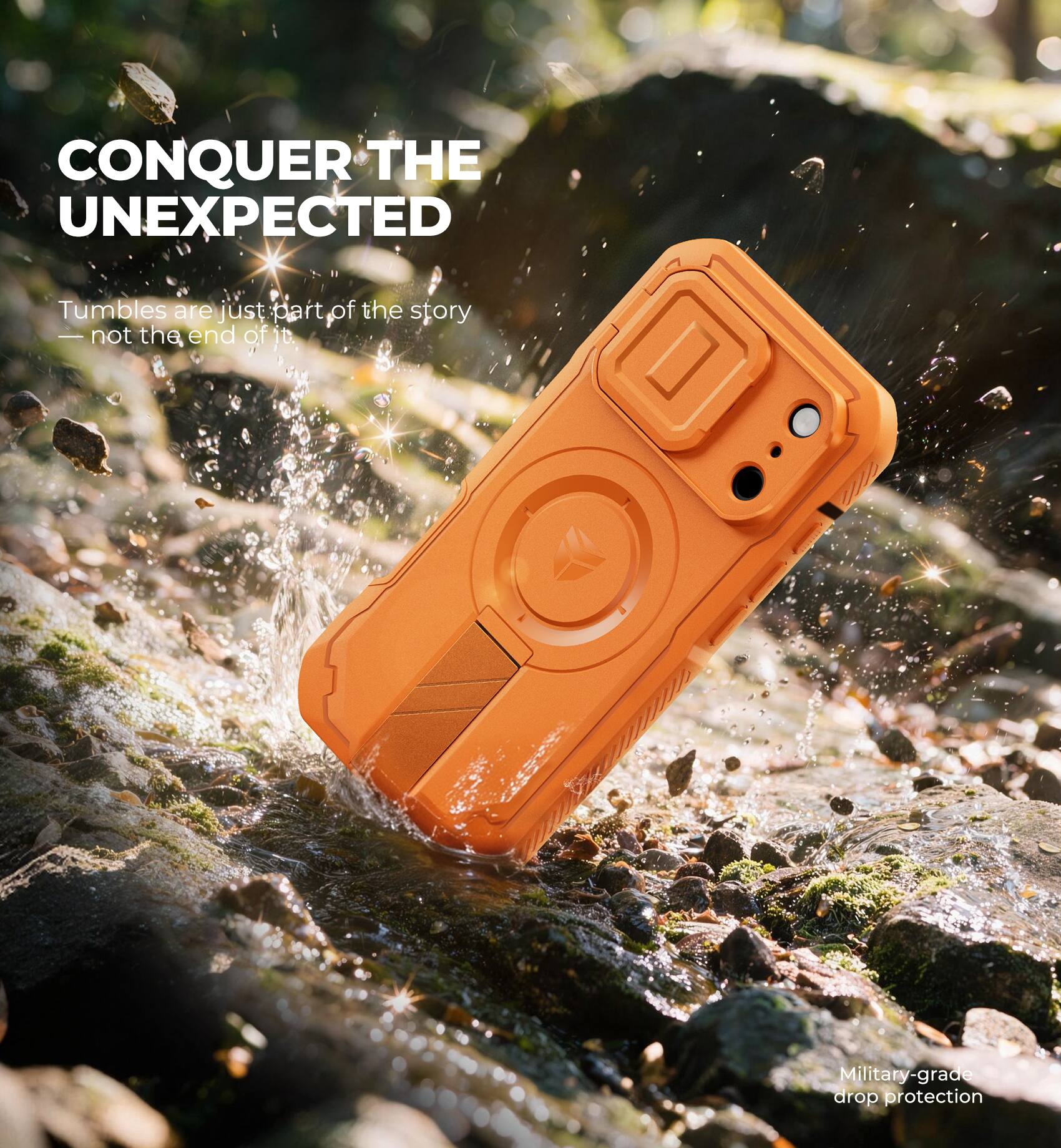 CONQUER THE UNEXPECTED

Tumbles are just part of the story - not the end of it.

Military-grade drop protection