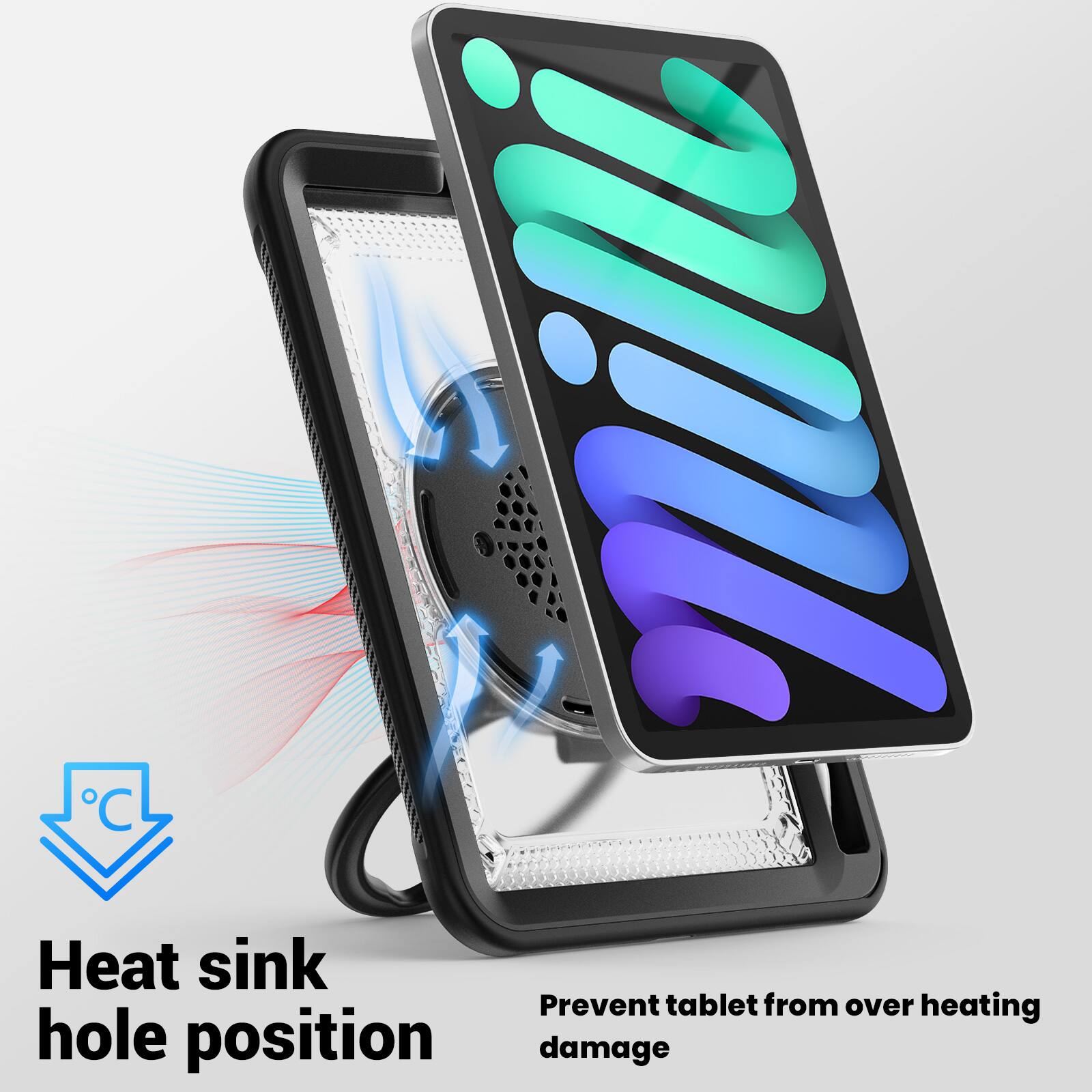 Heat sink hole position  
Prevent tablet from over heating damage