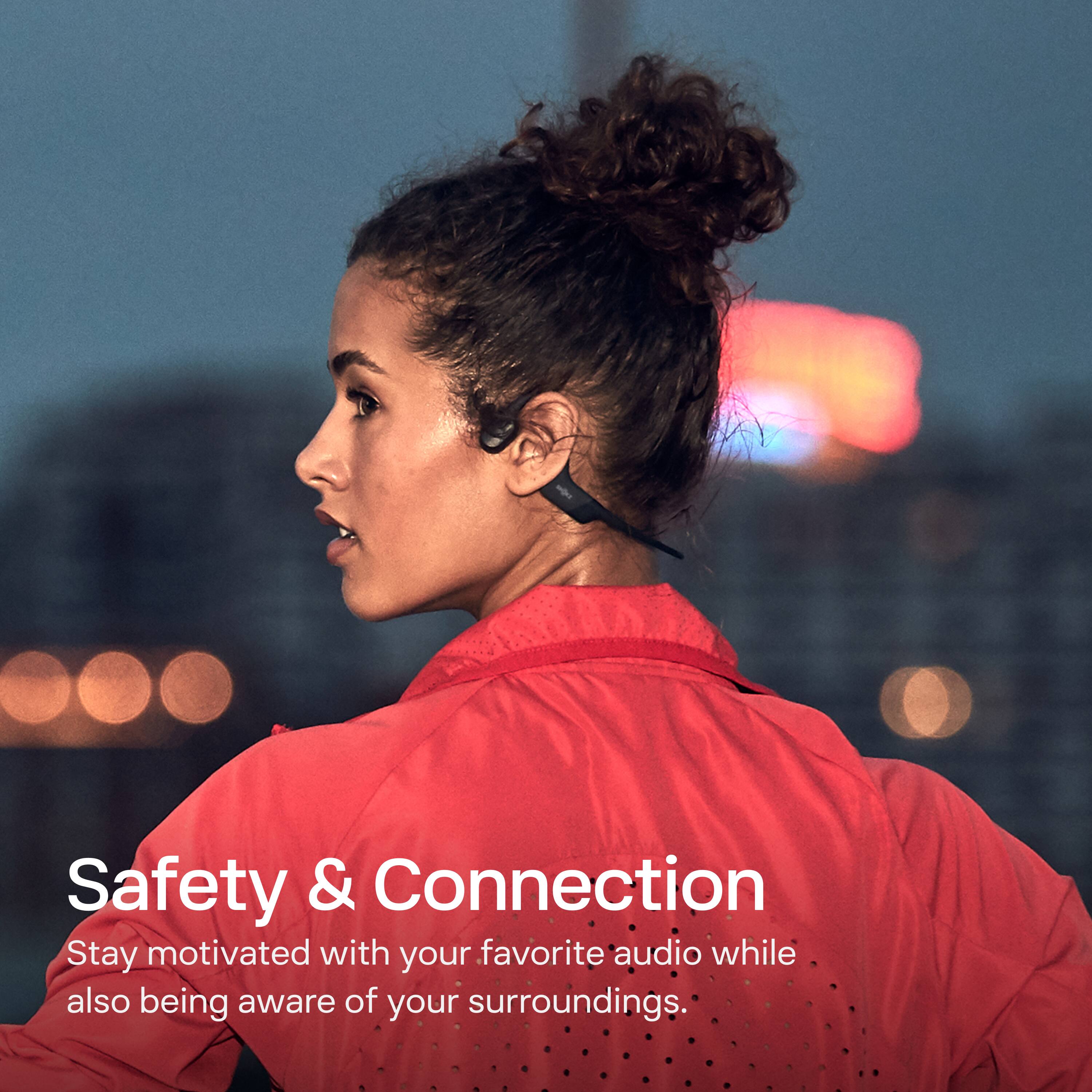 Safety & Connection  
Stay motivated with your favorite audio while also being aware of your surroundings.