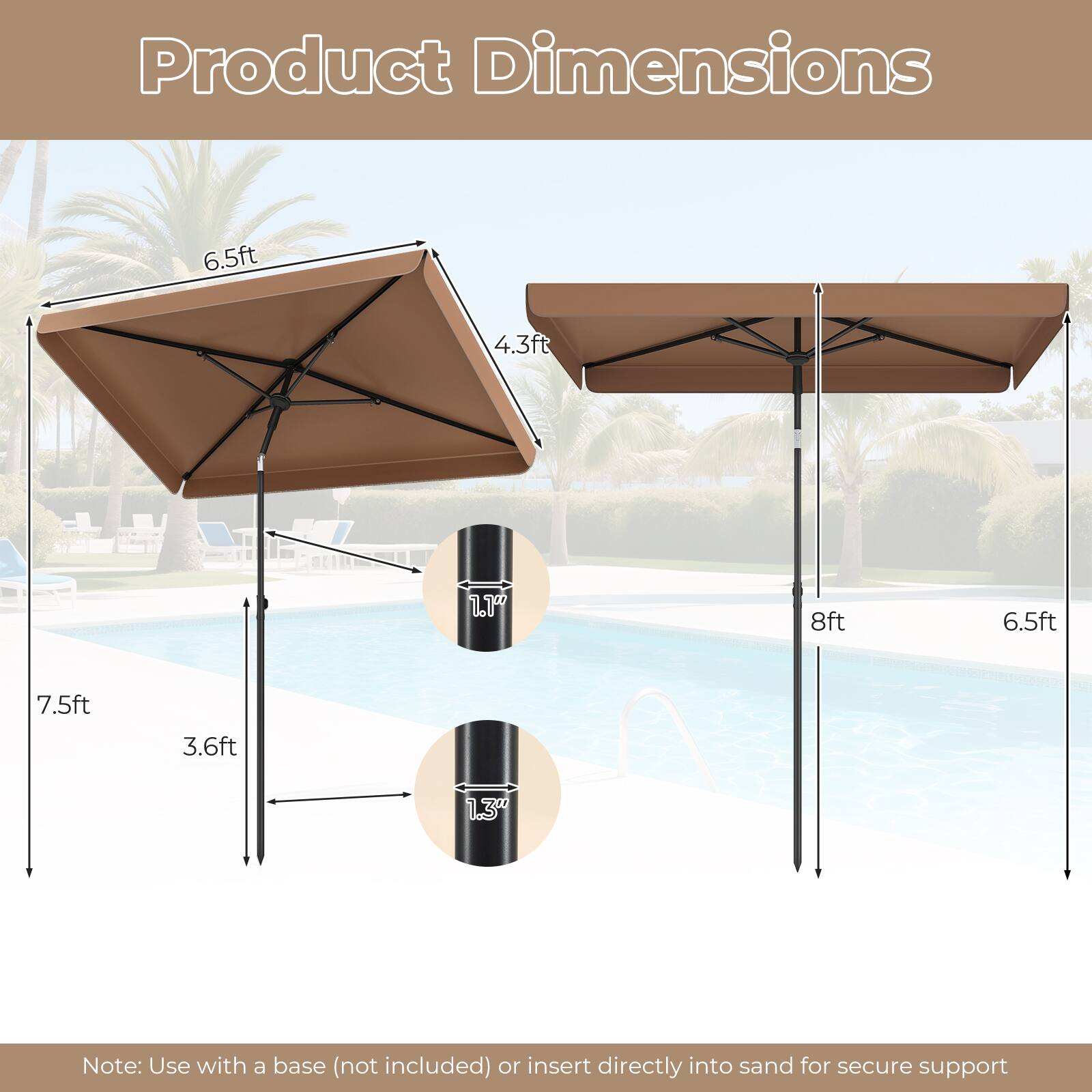 Product Dimensions: 6.5ft x 4.3ft x 1.19ft, 8ft x 6.5ft x 7.5ft x 3.6ft x 1.3ft

Note: Use with a base (not included) or insert directly into sand for secure support