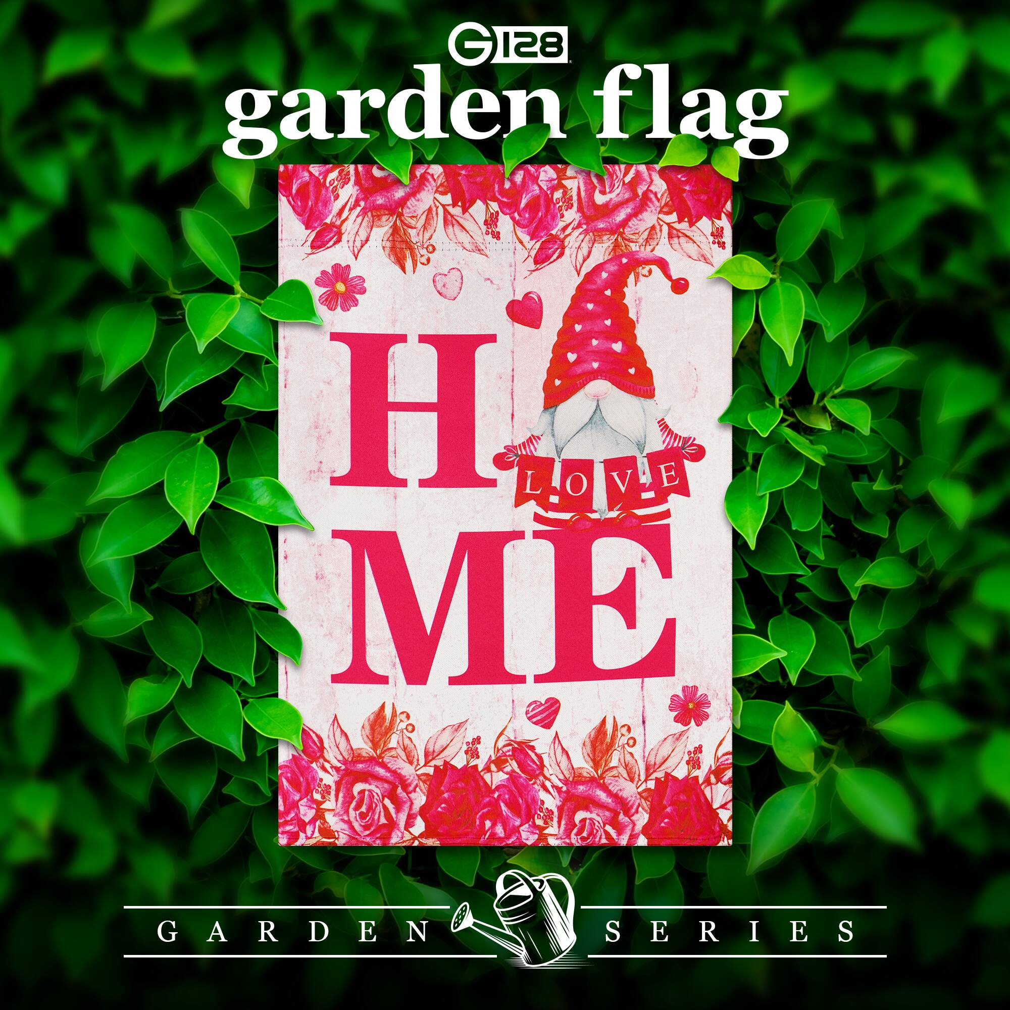G 128 garden flag  
H LOVE ME  
GARDEN SERIES