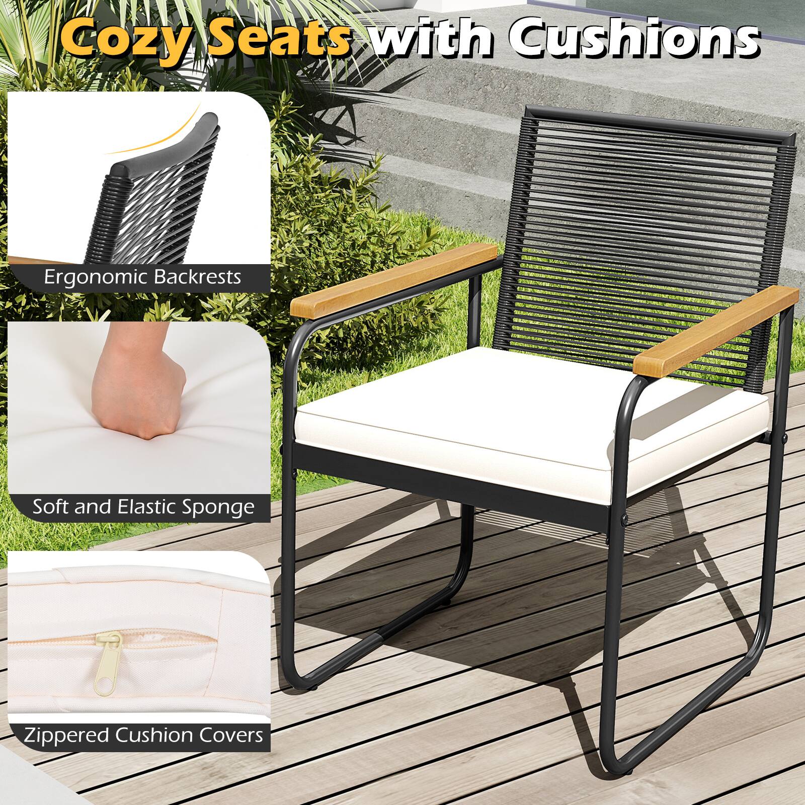 Cozy Seats with Cushions

- Ergonomic Backrests
- Soft and Elastic Sponge
- Zippered Cushion Covers