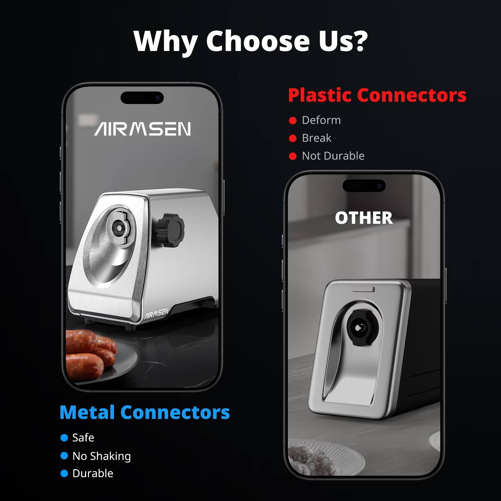 Why Choose Us?

Plastic Connectors
- Deform
- Break
- Not Durable

Metal Connectors
- Safe
- No Shaking
- Durable