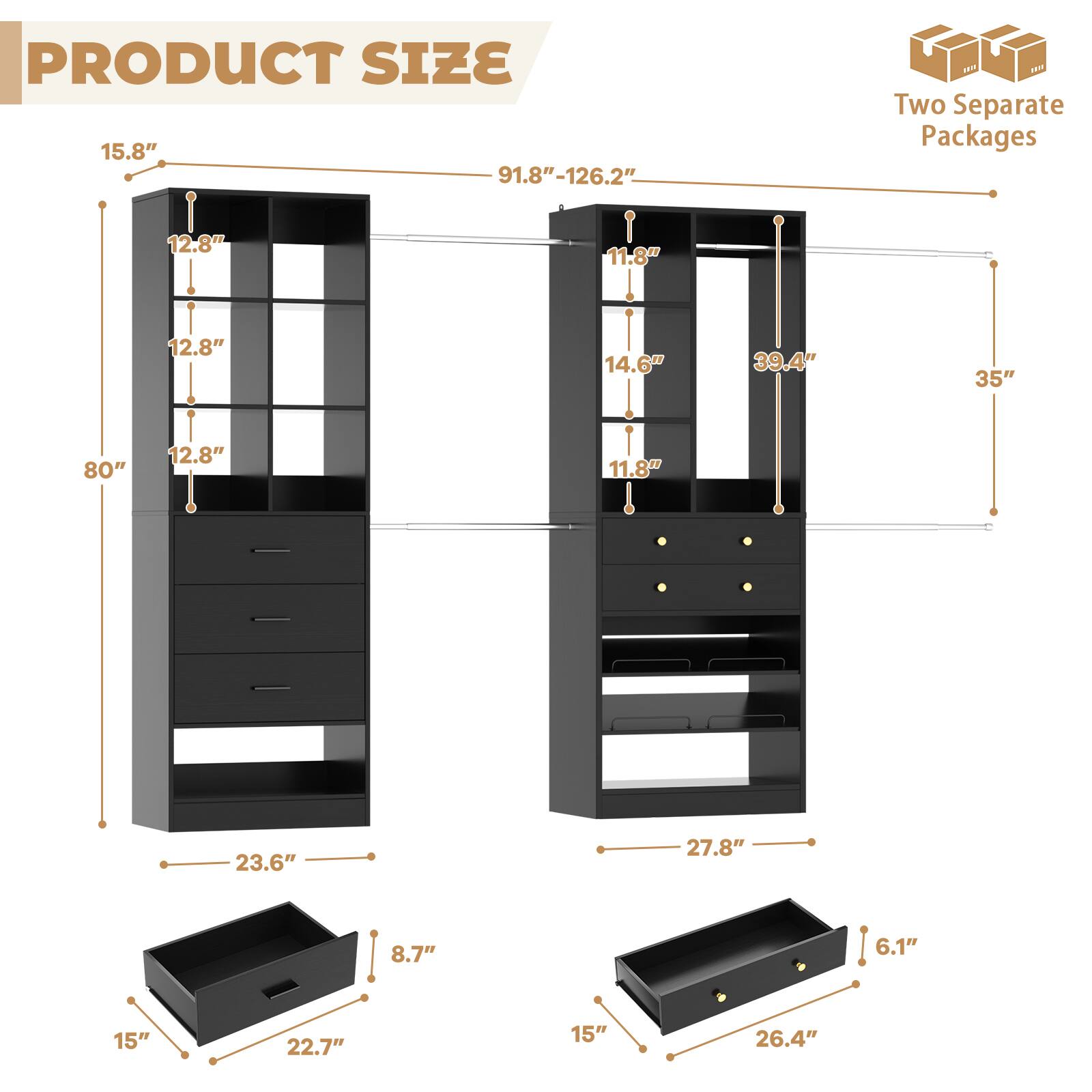 PRODUCT SIZE 15.8" 91.8"-126.2"  
Two Separate Packages  
12.8"  
12.8"  
12.8"  
11.8"  
14.6"  
39.4"  
35"  
80"  
23.6"  
27.8"  
8.7"  
6.1"  
15"  
22.7"  
15"  
26.4"