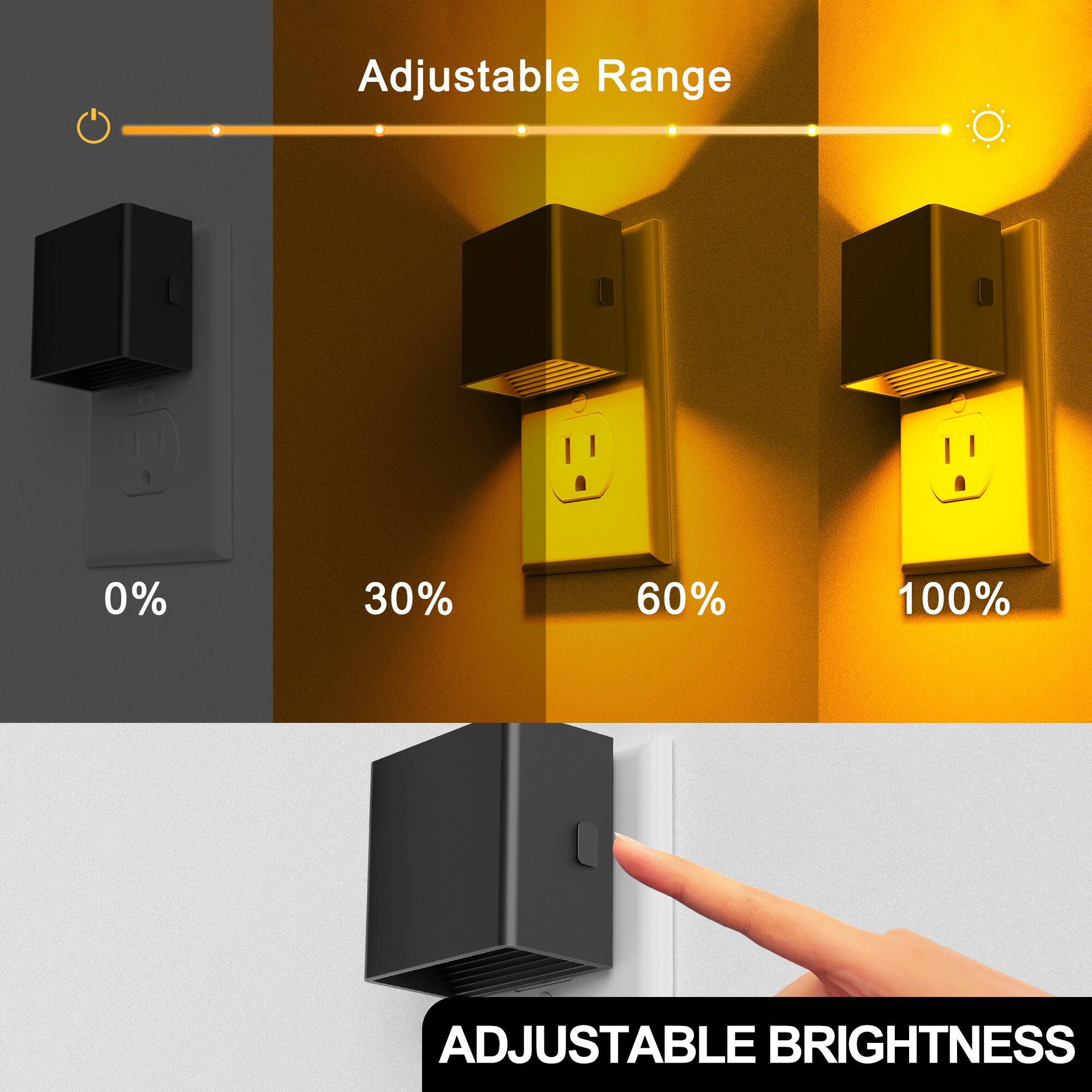 Adjustable Range  
0%  
30%  
60%  
100%  
ADJUSTABLE BRIGHTNESS