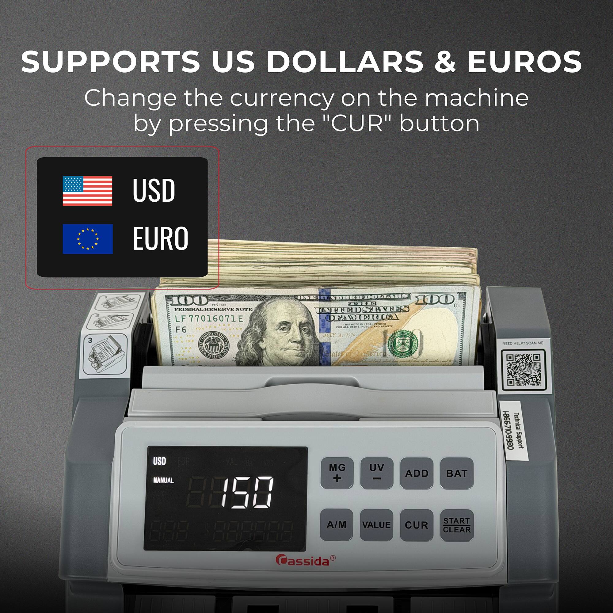 SUPPORTS US DOLLARS & EUROS  
Change the currency on the machine by pressing the "CUR" button  

USD  
EURO  

3  
100  
FEDERAL RESERVE NOTE LF 77016071E F6  
ONE HUNDRED DOLLARS  
UNITED STATES OF AMERICA  

NEED HELP! SCAN ME!  

HOTICO  
USD MANUAL HASH  
MG + A/M  
UV ADD BAT - START VALUE CUR CLEAR  
1-866-710-9980 Technical Support  
assida