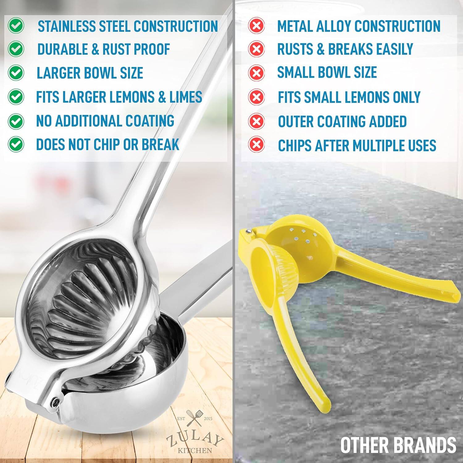 Left: STAINLESS STEEL CONSTRUCTION DURABLE & RUST PROOF LARGER BOWL SIZE FITS LARGER LEMONS & LIMES NO ADDITIONAL COATING DOES NOT CHIP OR BREAK

Right: METAL ALLOY CONSTRUCTION RUSTS & BREAKS EASILY SMALL BOWL SIZE FITS SMALL LEMONS ONLY OUTER COATING ADDED CHIPS AFTER MULTIPLE USES