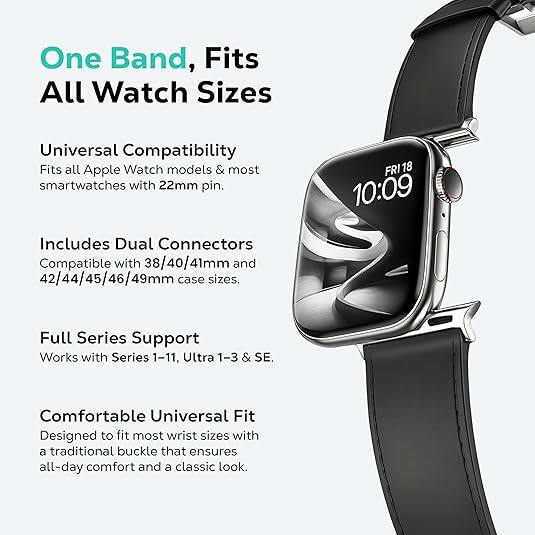 One Band, Fits All Watch Sizes

Universal Compatibility  
Fits all Apple Watch models & most smartwatches with 22mm pin.

Includes Dual Connectors  
Compatible with 38/40/41mm and 42/44/45/46/49mm case sizes.

Full Series Support  
Works with Series 1-11, Ultra 1-3 & SE.

Comfortable Universal Fit  
Designed to fit most wrist sizes with a traditional buckle that ensures all-day comfort and a classic look.