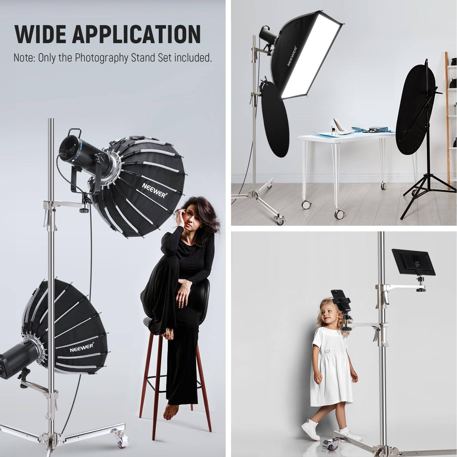 WIDE APPLICATION  
Note: Only the Photography Stand Set included.