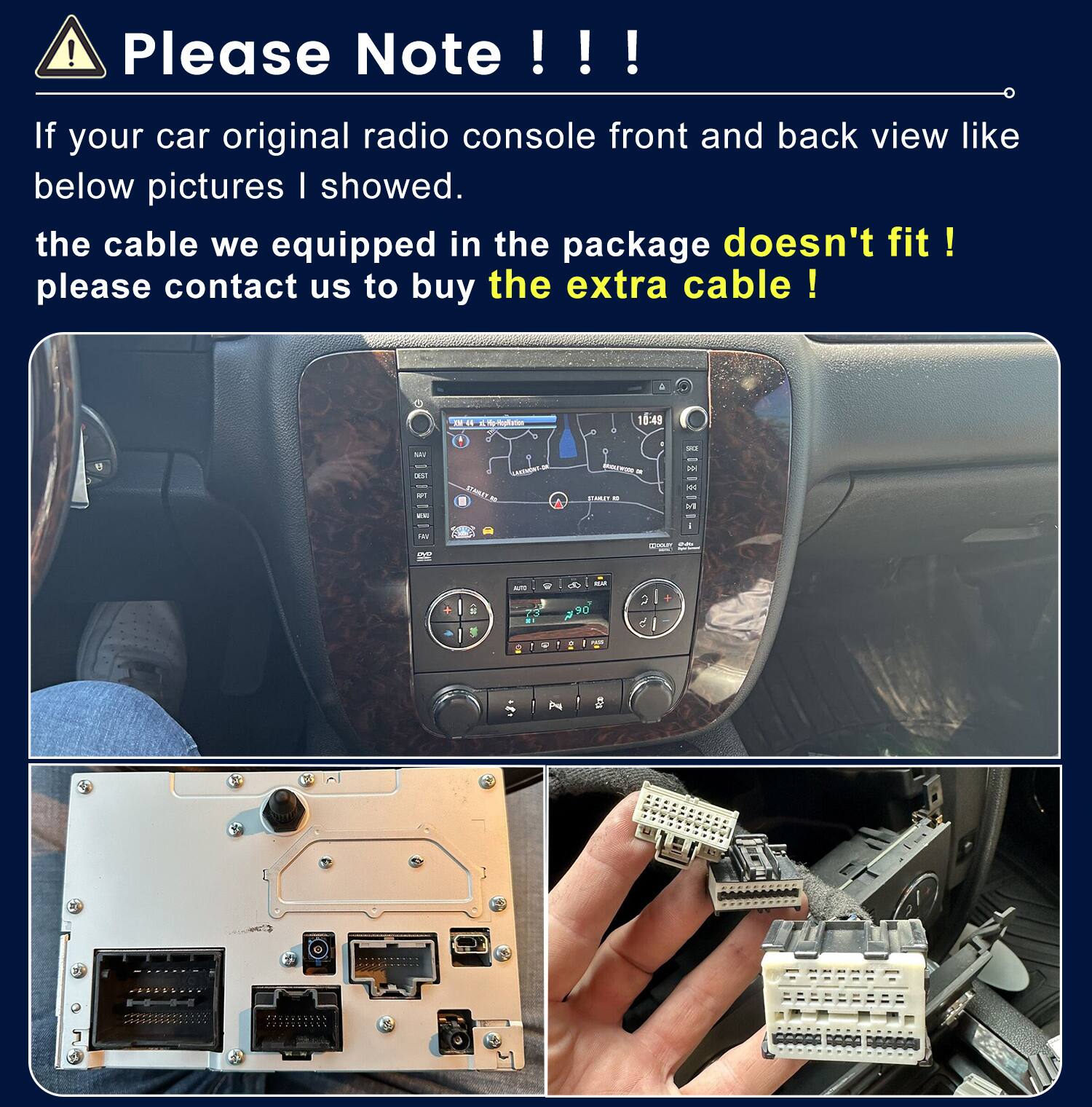**Please Note !!!**

If your car original radio console front and back view like below pictures I showed.

the cable we equipped in the package doesn't fit ! please contact us to buy the extra cable !