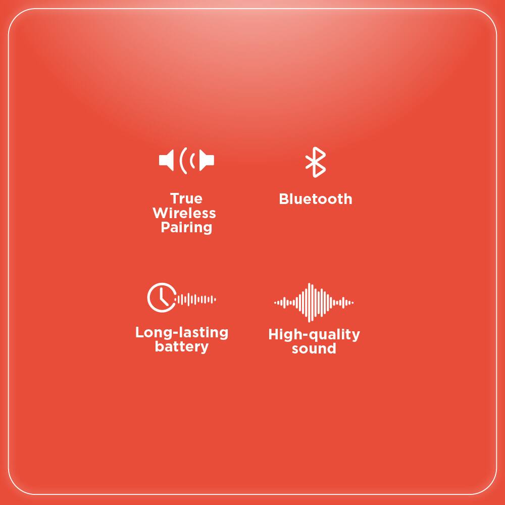 True Wireless Pairing  
Bluetooth  
Long-lasting battery  
High-quality sound