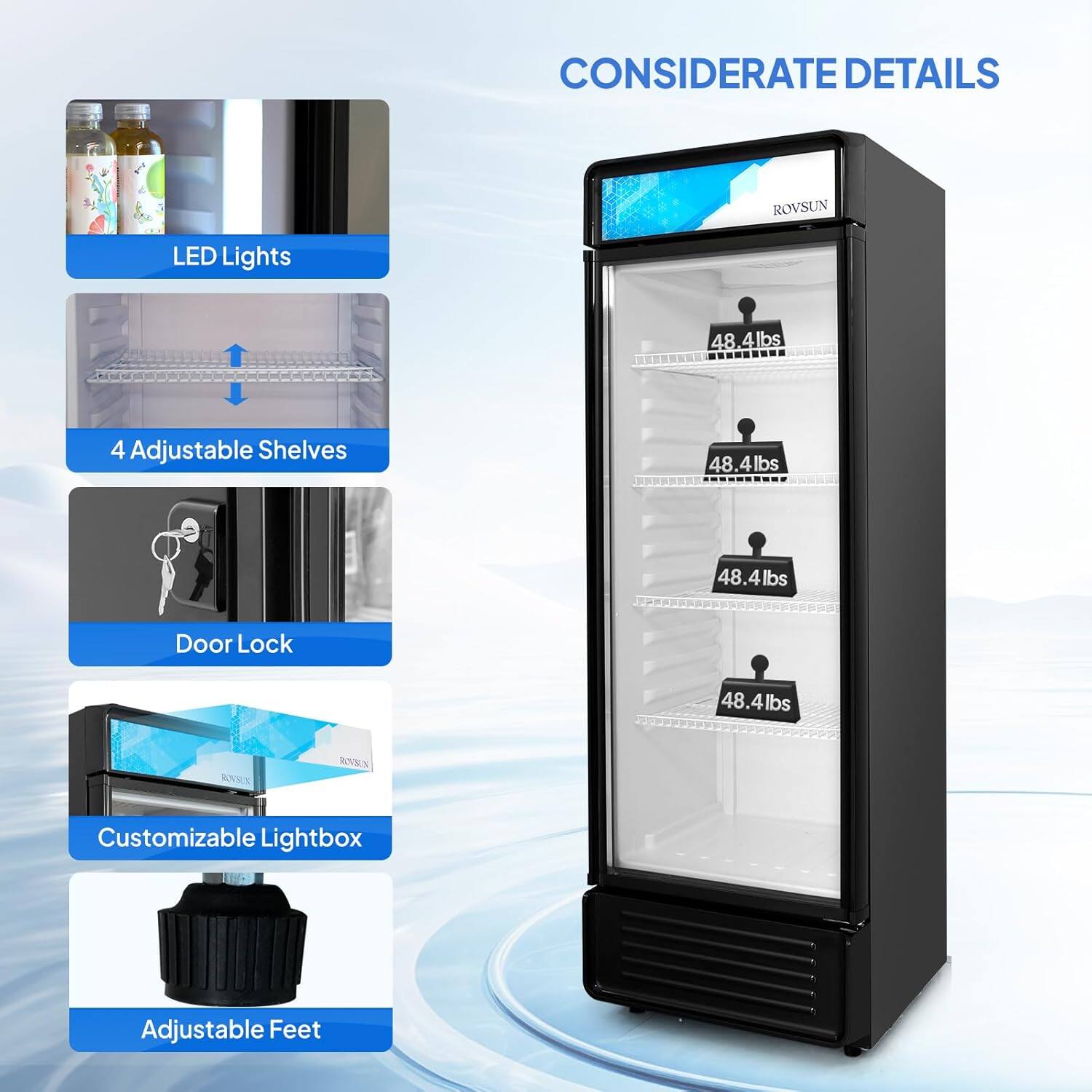 CONSIDERATE DETAILS

ROVSUN LED Lights

4 Adjustable Shelves

Door Lock

Customizable Lightbox

Adjustable Feet