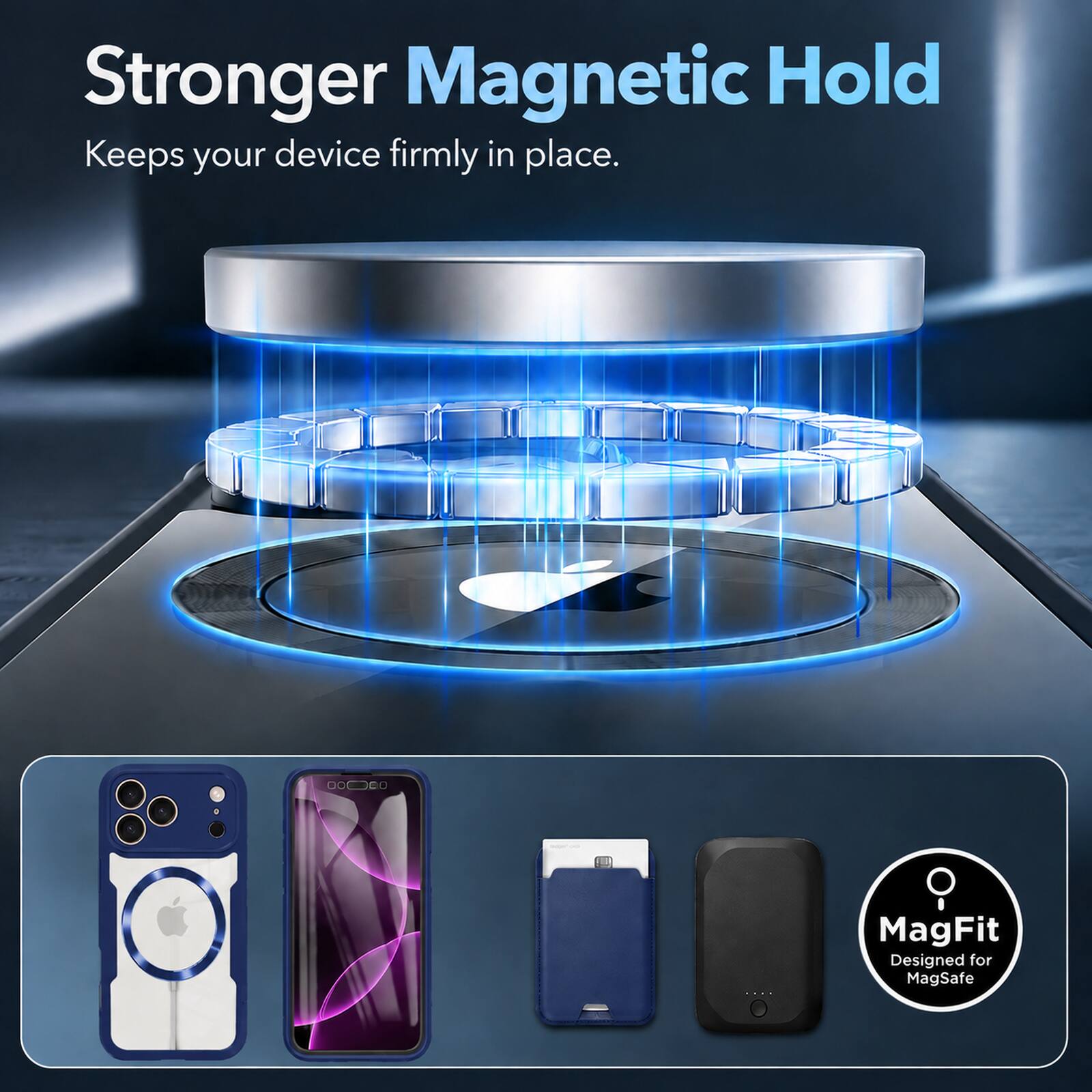 Stronger Magnetic Hold  
Keeps your device firmly in place.

MagFit  
Designed for MagSafe