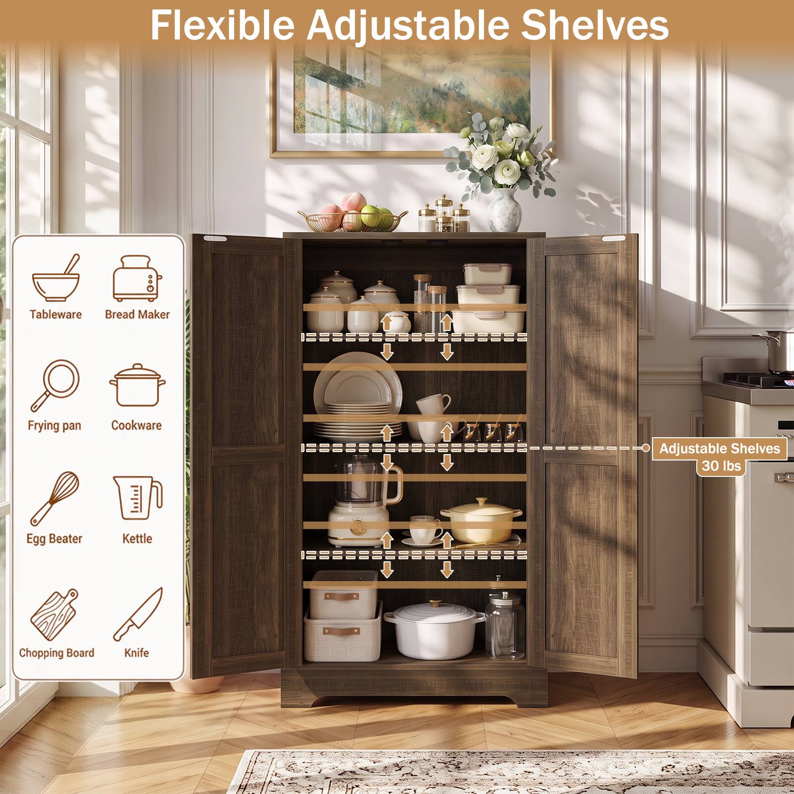 Flexible Adjustable Shelves

Tableware
Bread Maker
Frying pan
Cookware
Adjustable Shelves 30 lbs
Egg Beater
Kettle
Chopping Board
Knife