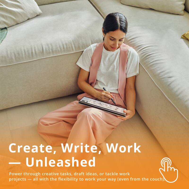 Create, Write, Work  
— Unleashed  

Power through creative tasks, draft ideas, or tackle work projects — all with the flexibility to work your way (even from the couch).
