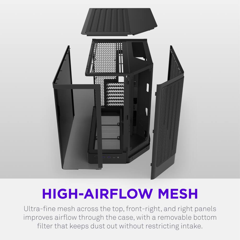 HIGH-AIRFLOW MESH  
Ultra-fine mesh across the top, front-right, and right panels improves airflow through the case, with a removable bottom filter that keeps dust out without restricting intake.