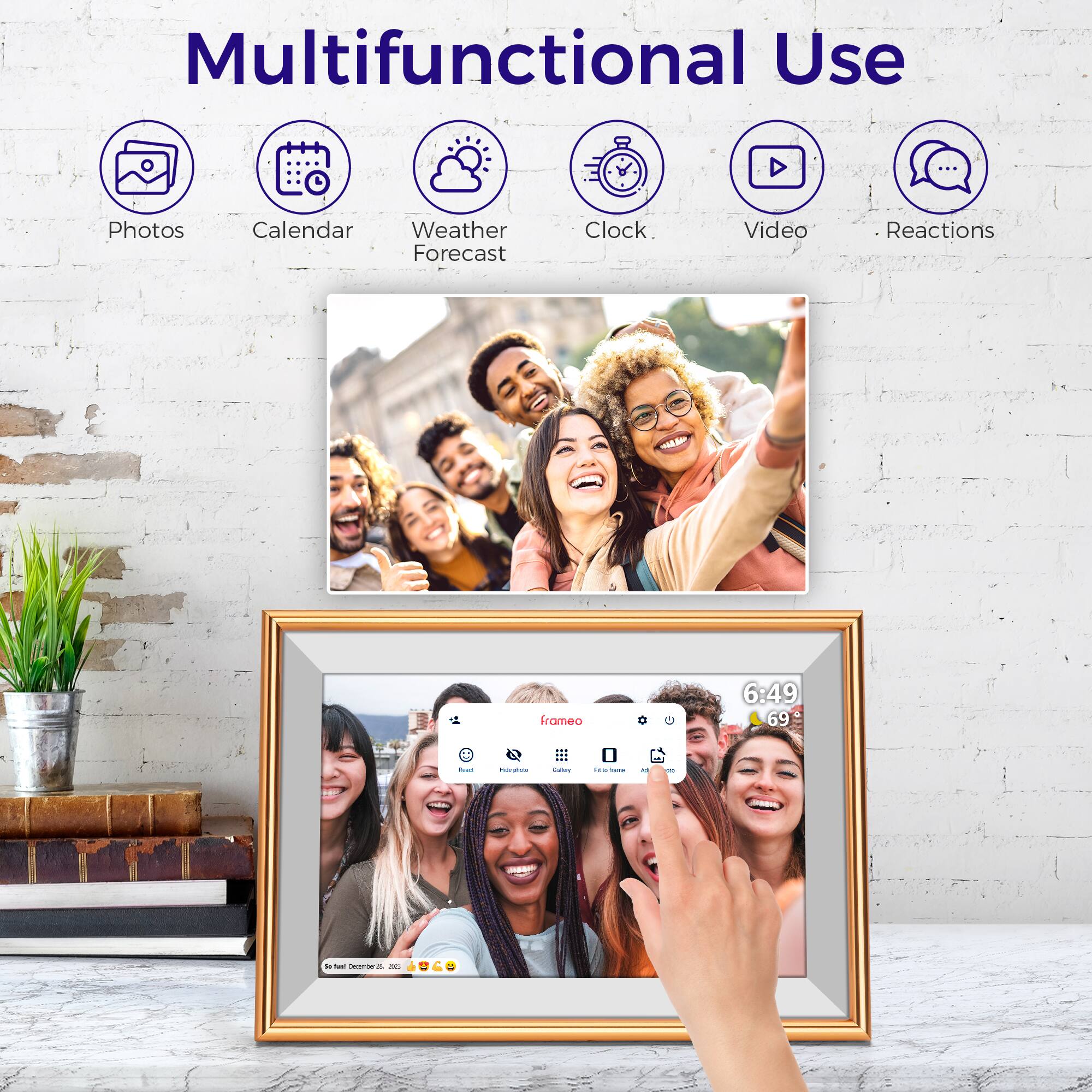 Multifunctional Use

- Photos
- Calendar
- Weather Forecast
- Clock
- Video
- Reactions

Frameo

6:49
69°

#Feel December 20, 2023 😍