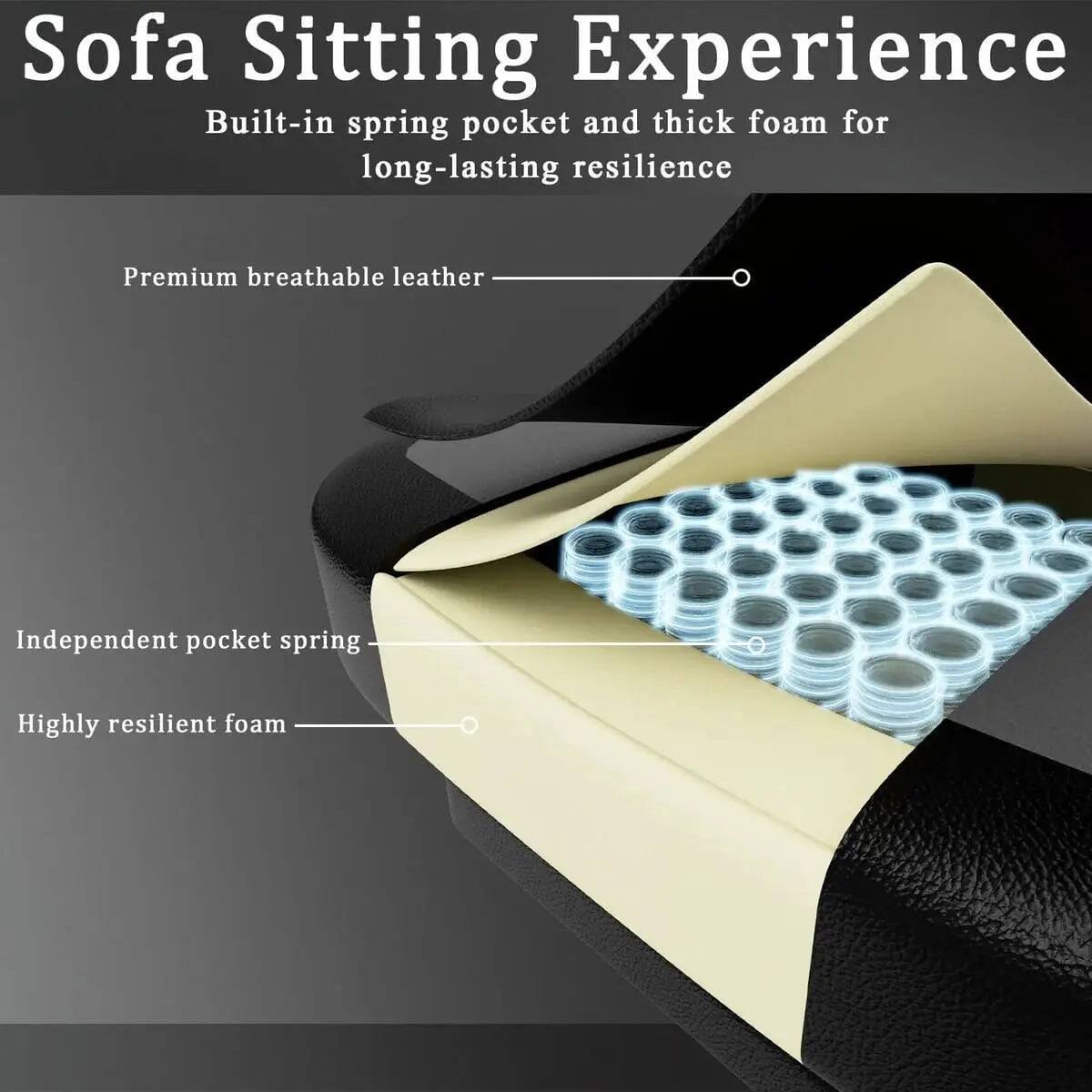 Sofa Sitting Experience

Built-in spring pocket and thick foam for long-lasting resilience

Premium breathable leather

Independent pocket spring

Highly resilient foam
