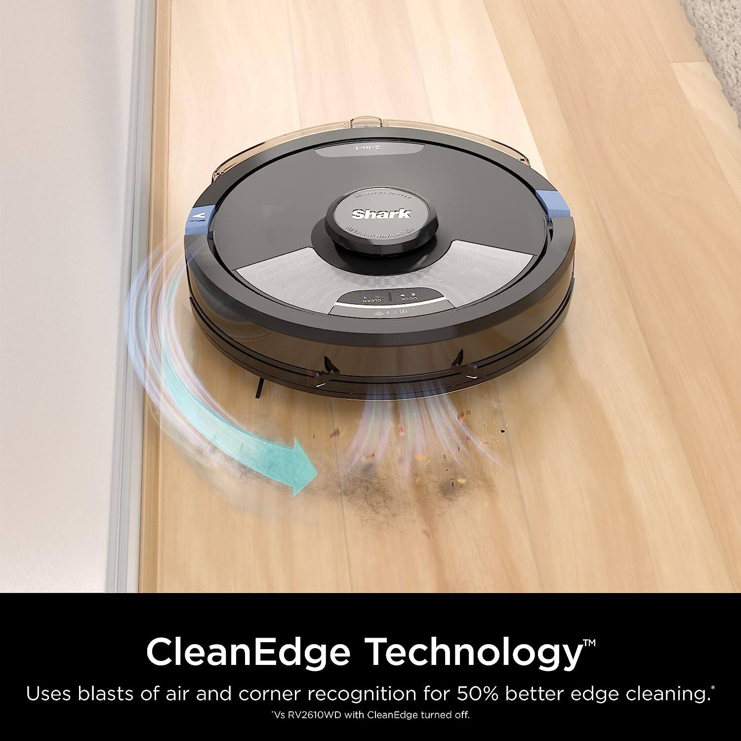 CleanEdge Technology™  
Uses blasts of air and corner recognition for 50% better edge cleaning.  
*Vs RV2610WD with CleanEdge turned off.