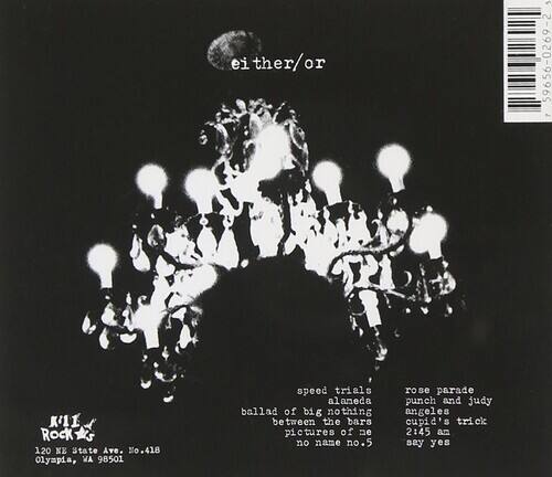 either/or

KIE ROCK  
120 KE State Ave. No.418  
Olympia, WA 98501

speed trials  
ballad of big nothing  
between the bars  
pictures of no name no.5  
rose parade  
angels and judy  
cupid's trick  
say yes

2:45