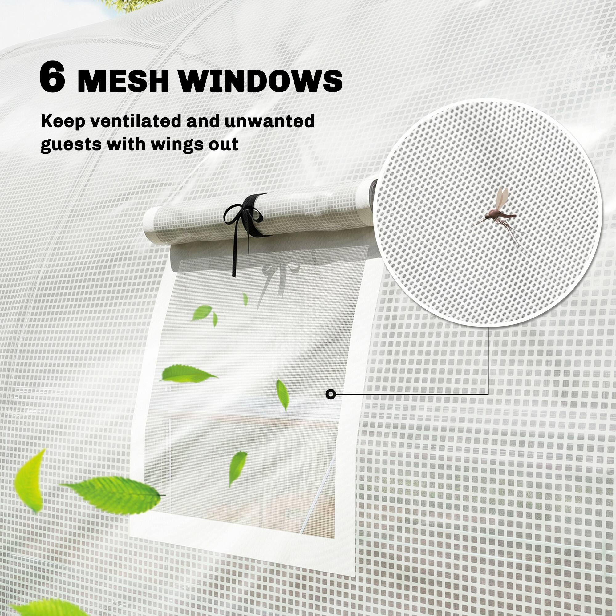 6 MESH WINDOWS  
Keep ventilated and unwanted guests with wings out