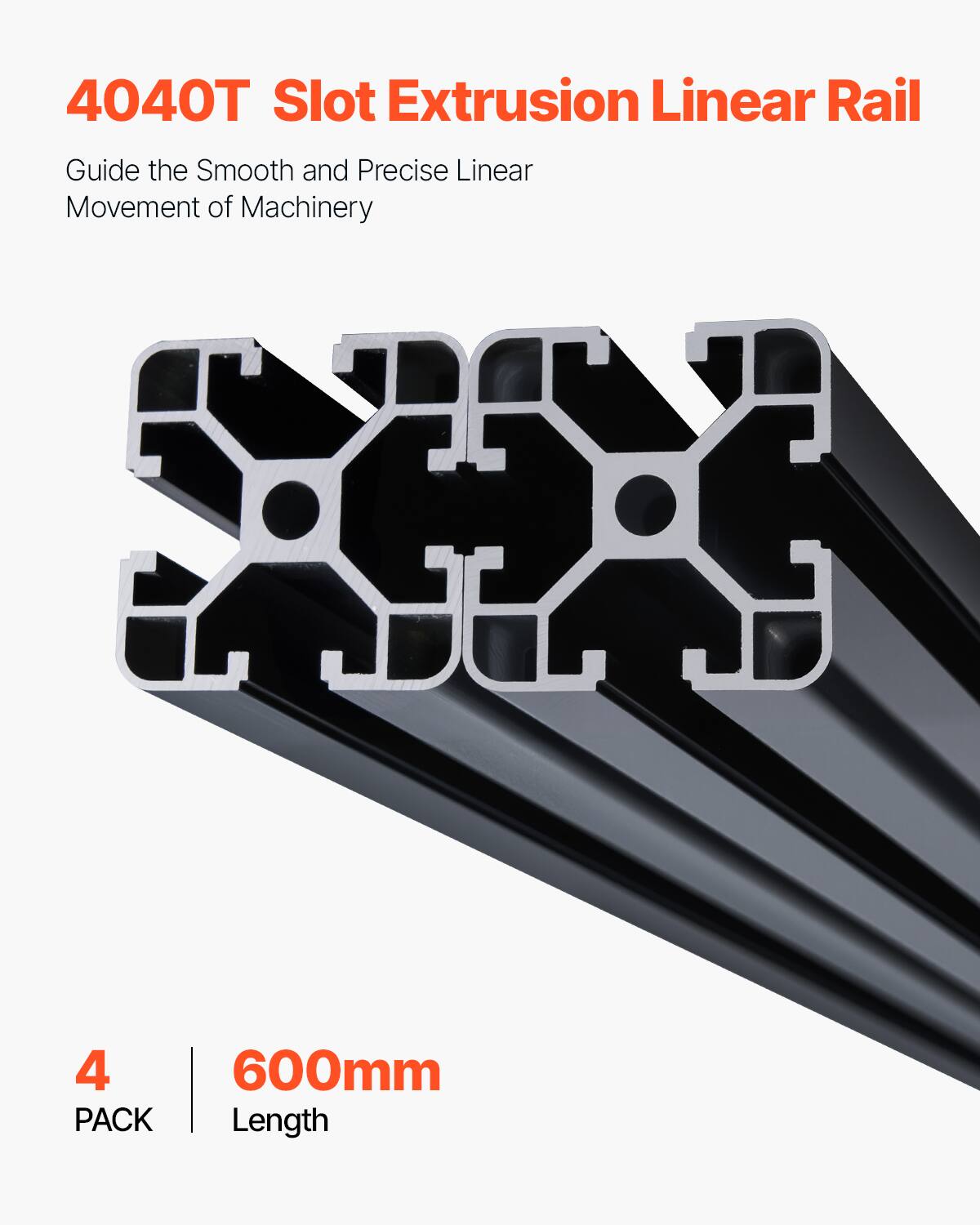 4040T Slot Extrusion Linear Rail  
Guide the Smooth and Precise Linear Movement of Machinery  
4 PACK  
600mm Length